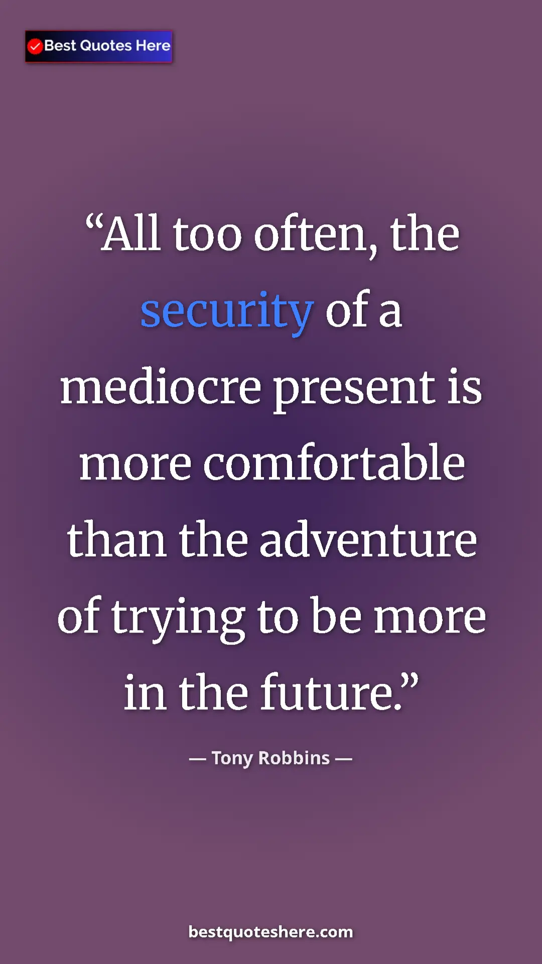 Pinterest quote poster by Tony Robbins: "All too often, the security of a mediocre present is more..."