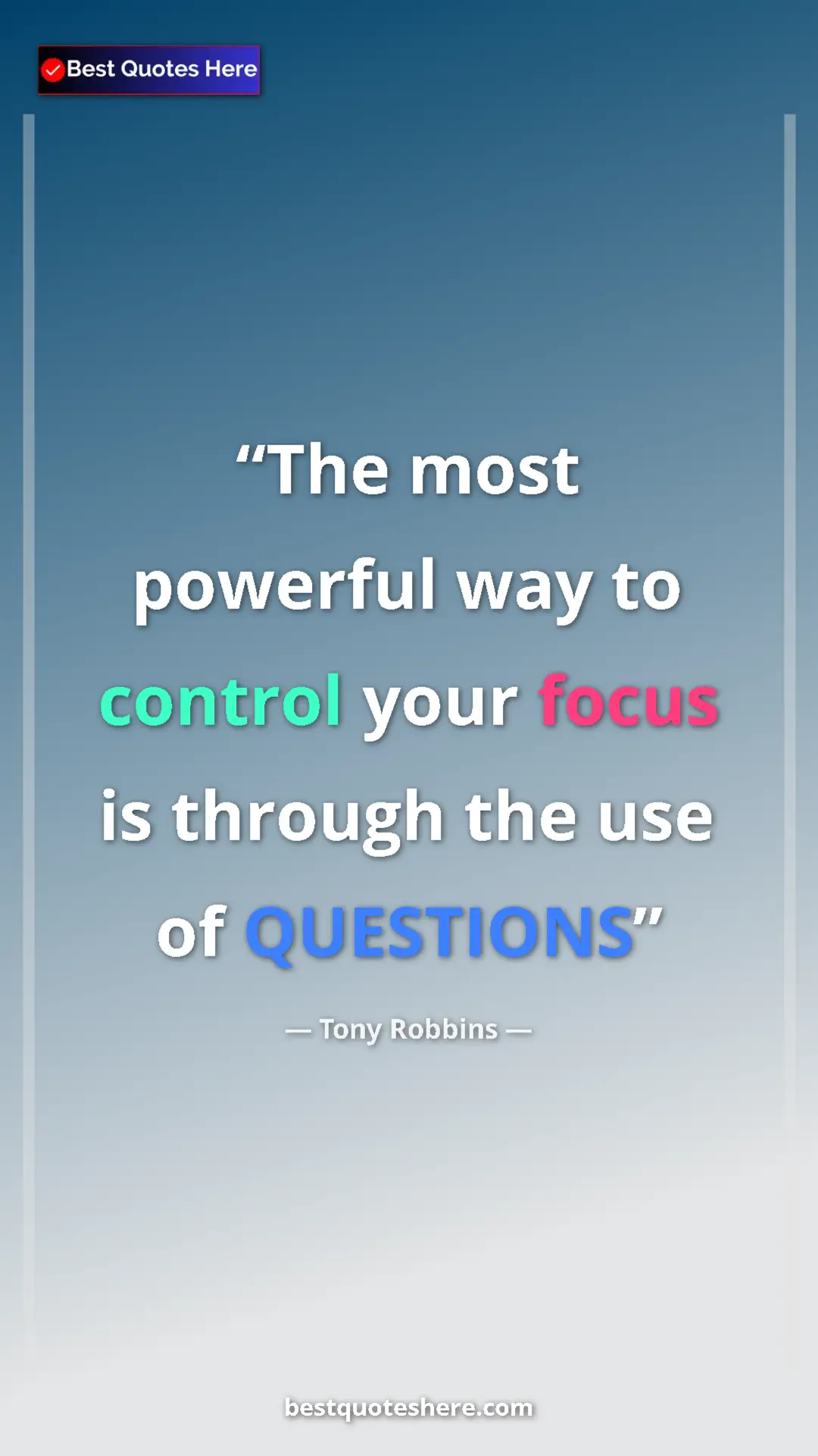 Pinterest quote poster by Tony Robbins: "The most powerful way to control your focus is through the..."