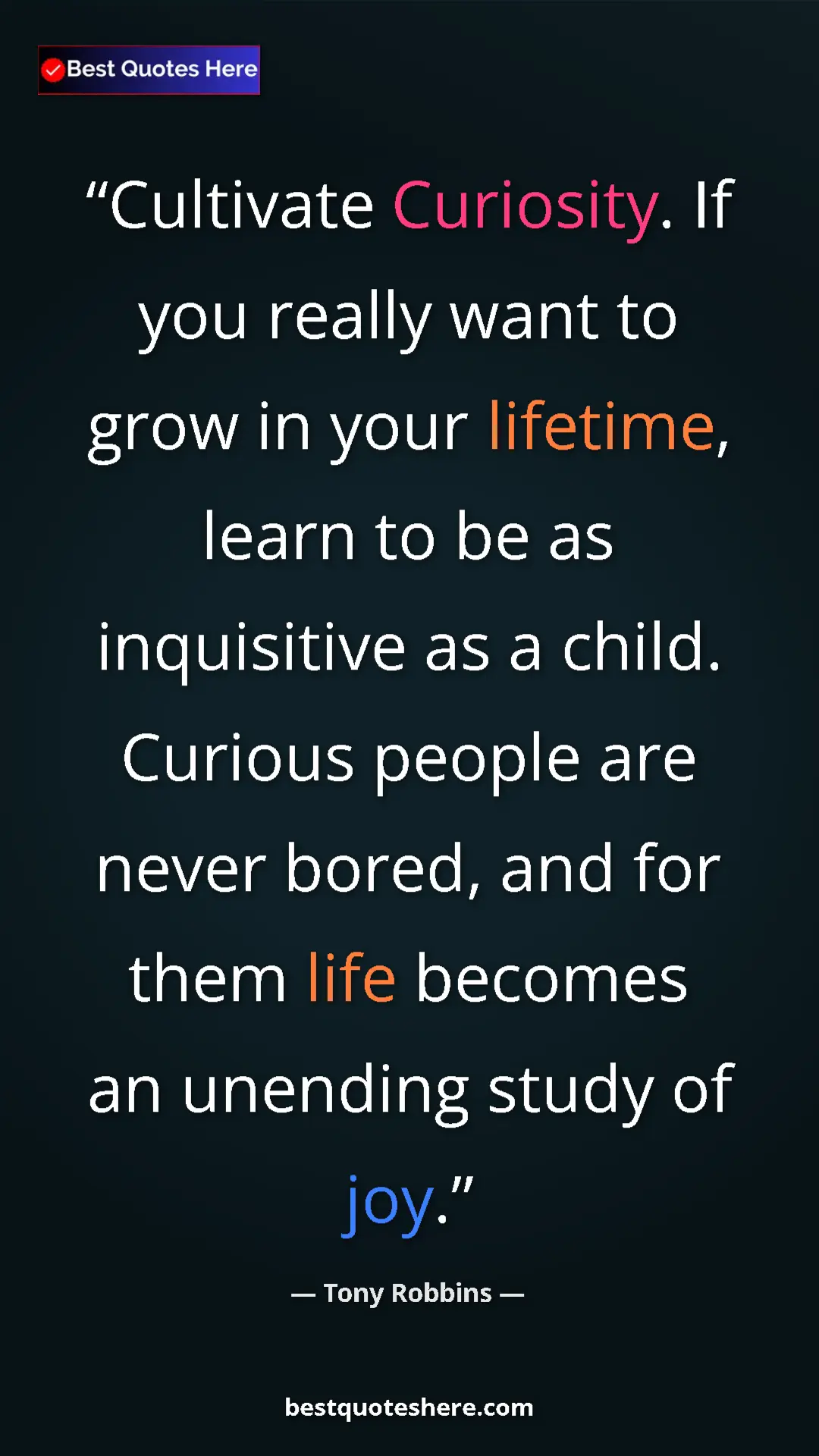 Pinterest quote poster by Tony Robbins: "Cultivate Curiosity. If you really want to grow in your..."