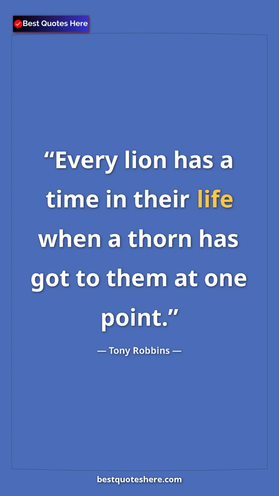 Pinterest quote poster by Tony Robbins: "Every lion has a time in their life when a thorn has got to..."