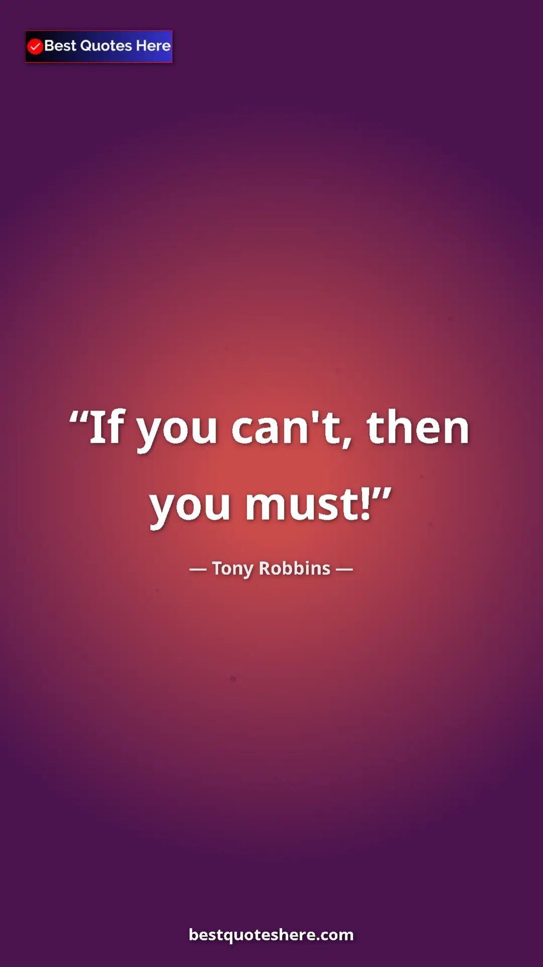 Pinterest quote poster by Tony Robbins: "If you can't, then you must!"