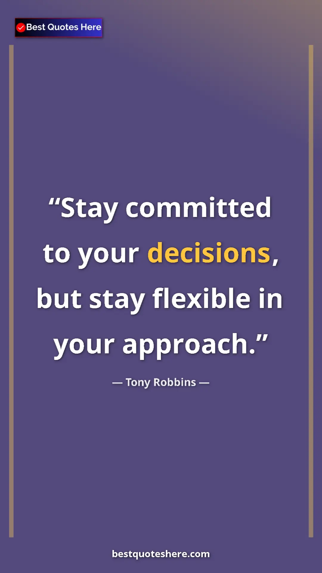 Pinterest quote poster by Tony Robbins: "Stay committed to your decisions, but stay flexible in your..."