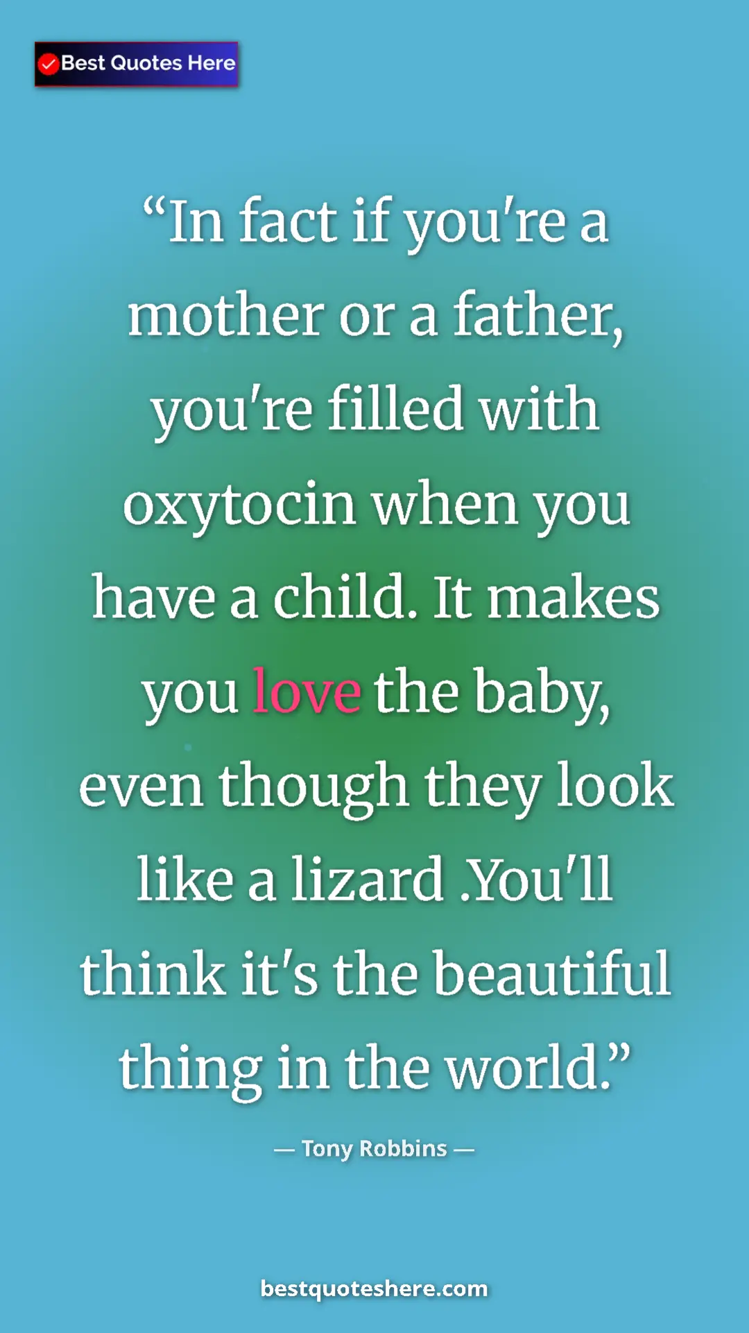 Pinterest quote poster by Tony Robbins: "In fact if you're a mother or a father, you're filled with..."
