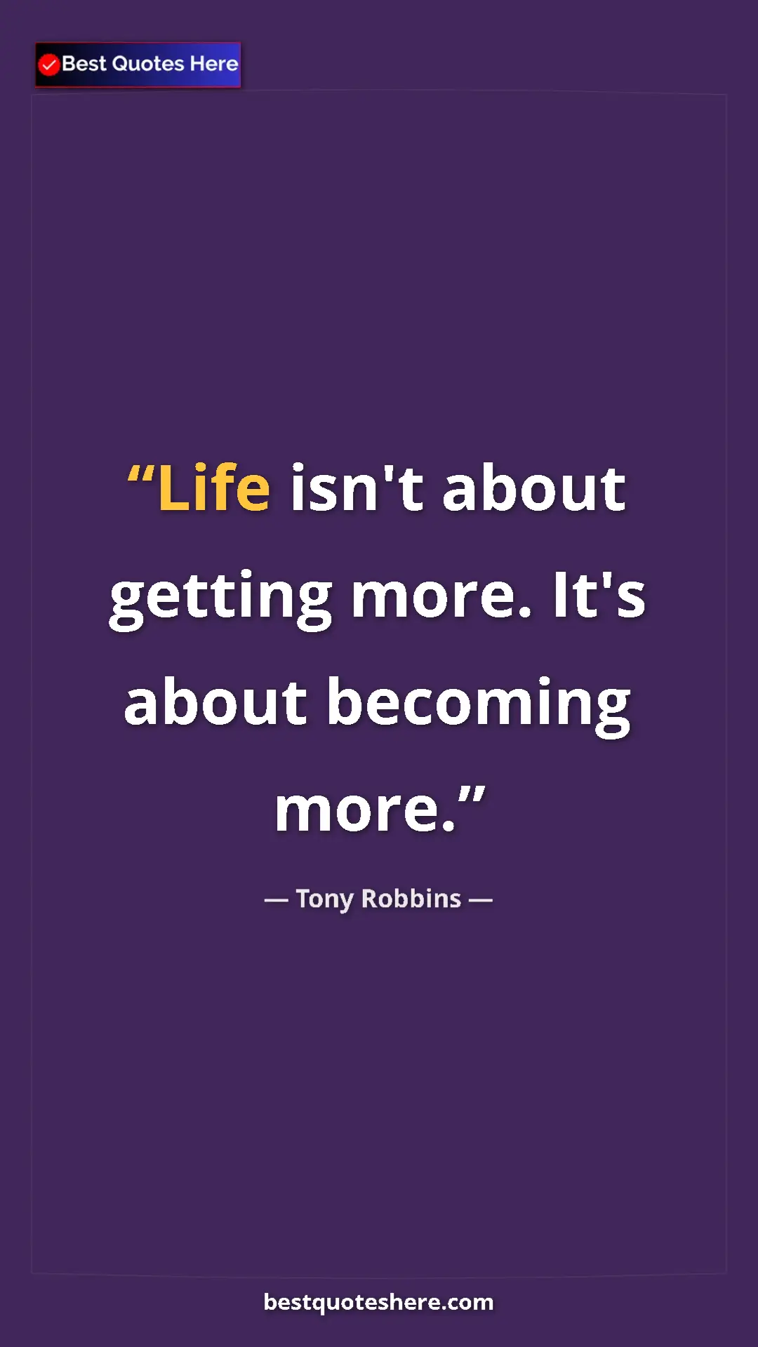 Pinterest quote poster by Tony Robbins: "Life isn't about getting more. It's about becoming more."
