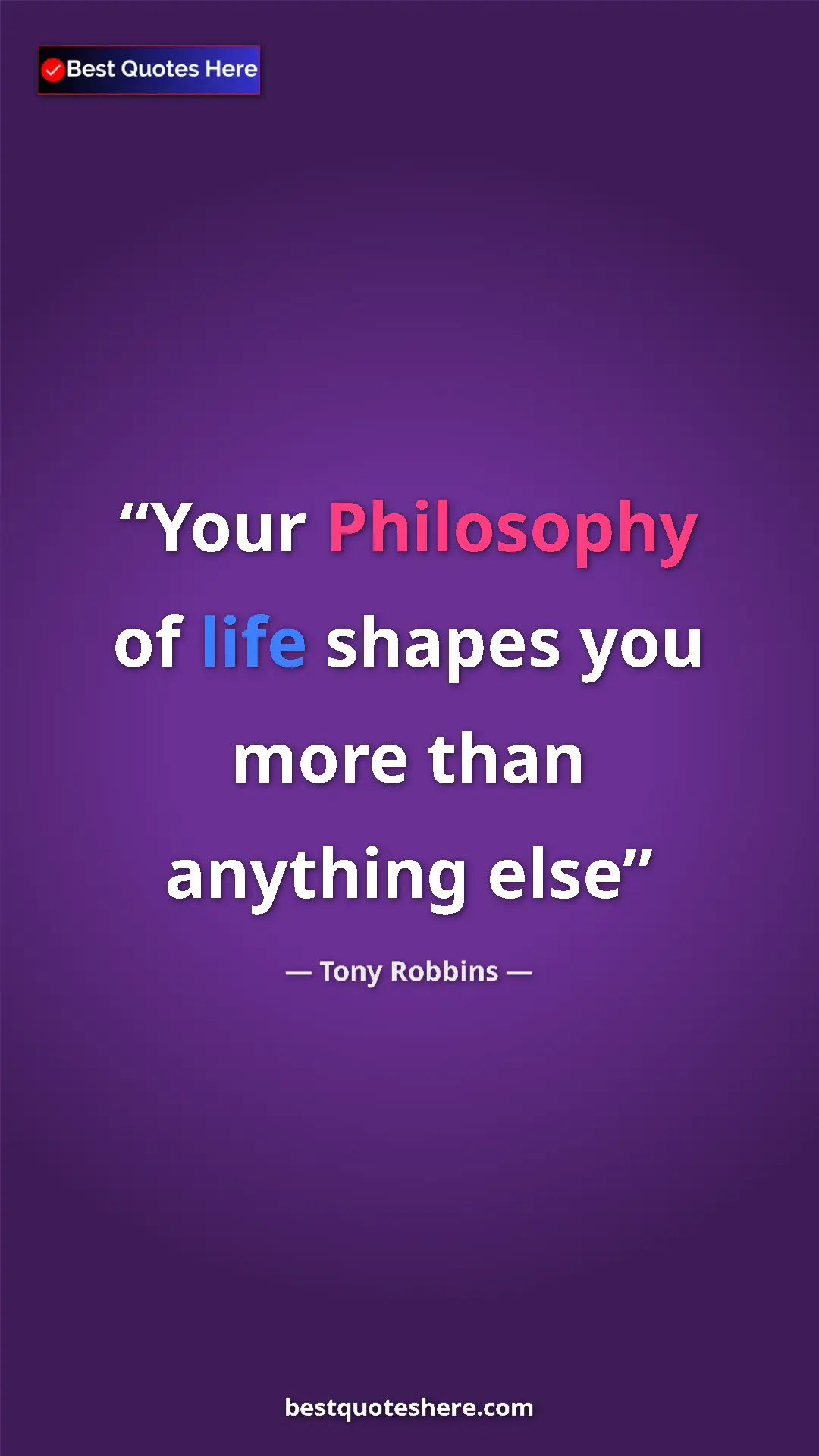 Pinterest quote poster by Tony Robbins: "Your Philosophy of life shapes you more than anything else"
