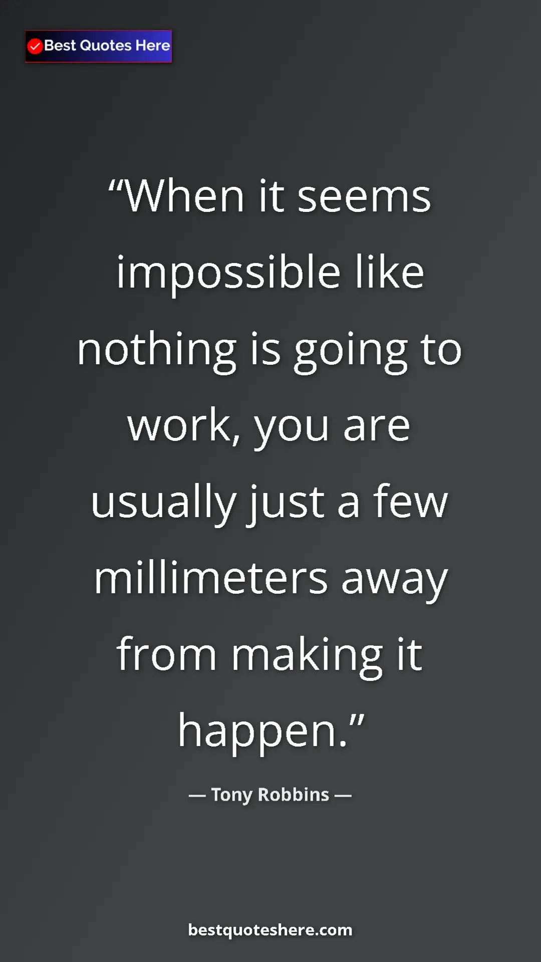 Pinterest quote poster by Tony Robbins: "When it seems impossible like nothing is going to work, you..."