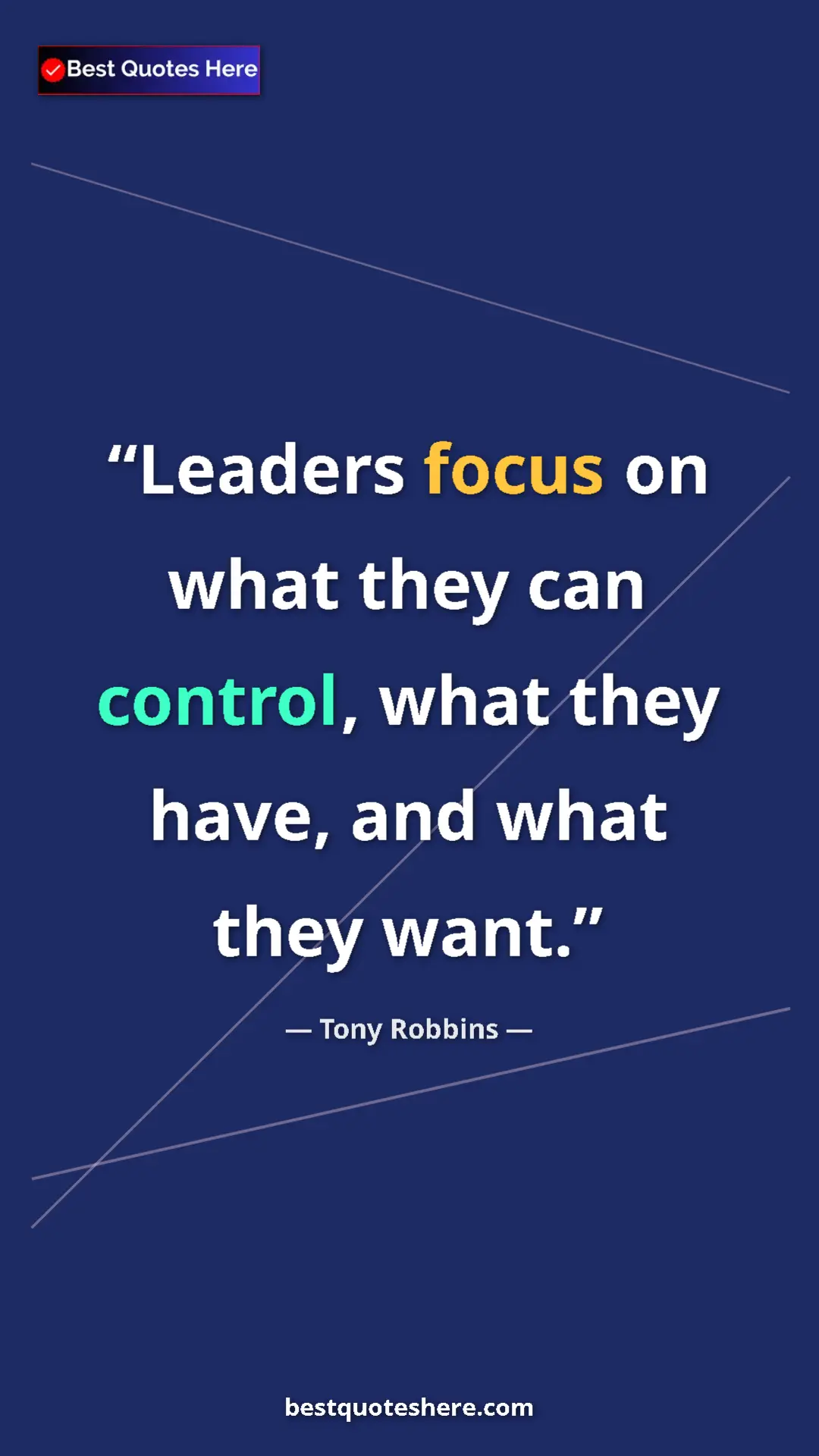 Pinterest quote poster by Tony Robbins: "Leaders focus on what they can control, what they have, and..."