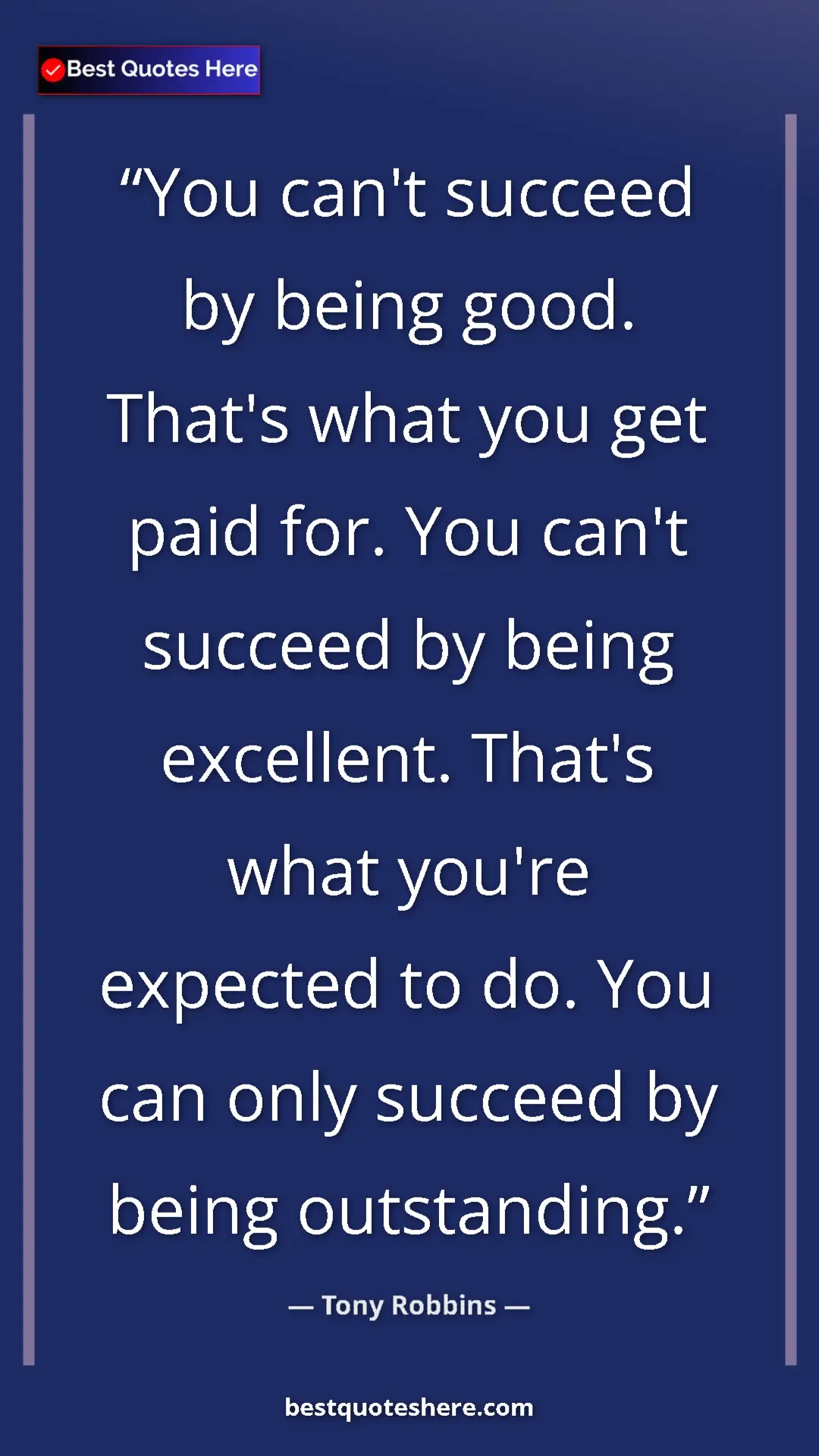 Pinterest quote poster by Tony Robbins: "You can't succeed by being good. That's what you get paid..."