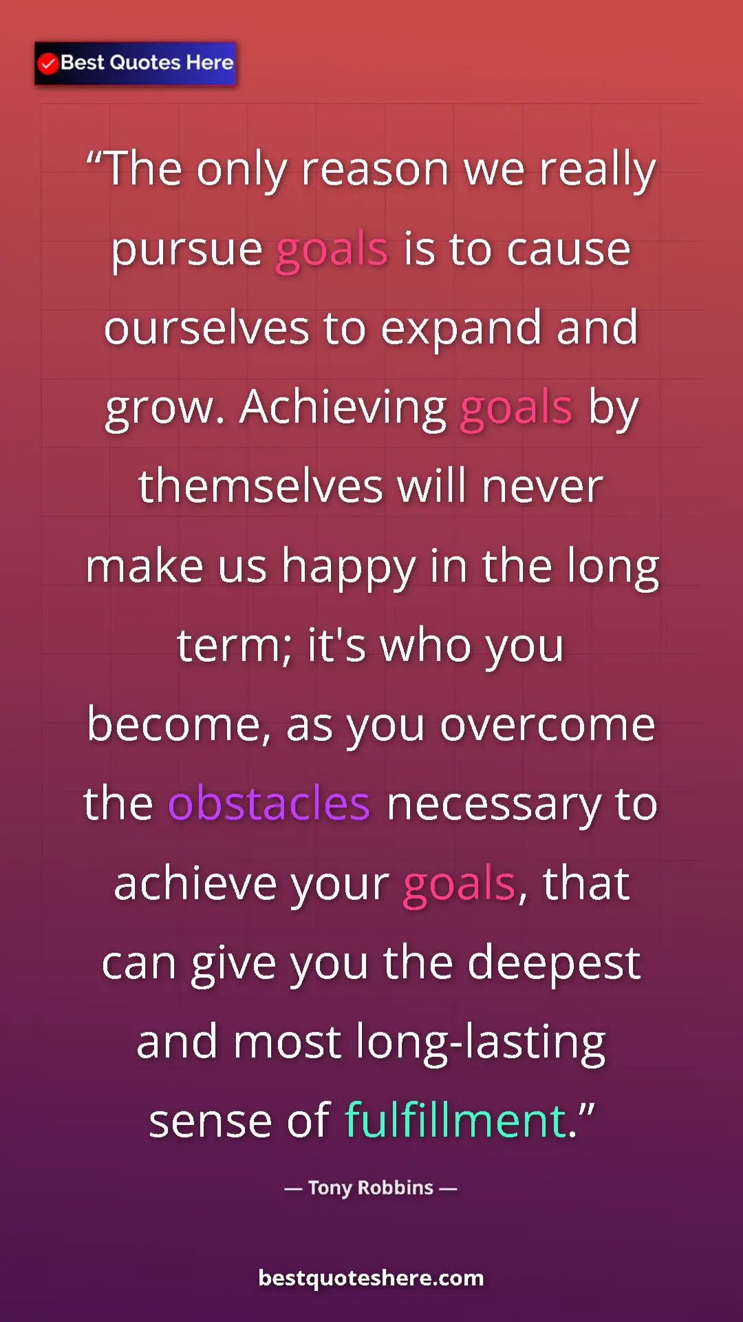 Tony Robbins Quote Card: "The only reason we really pursue goals is to cause..." Pinterest quote poster by Tony Robbins: "The only reason we really pursue goals is to cause..."