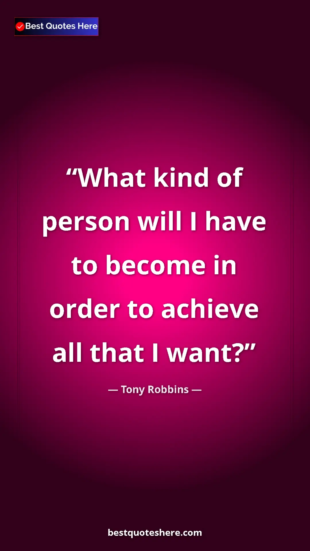 Pinterest quote poster by Tony Robbins: "What kind of person will I have to become in order to..."