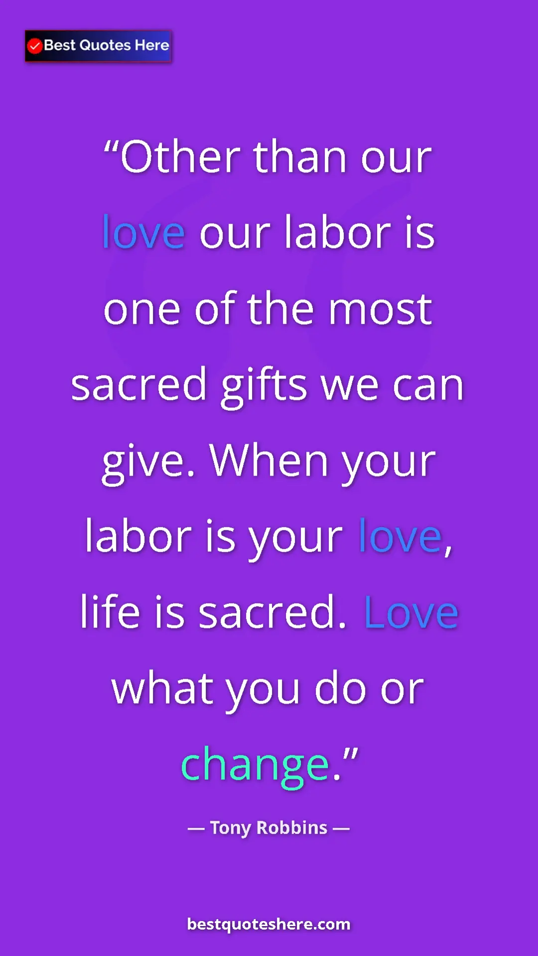 Pinterest quote poster by Tony Robbins: "Other than our love our labor is one of the most sacred..."