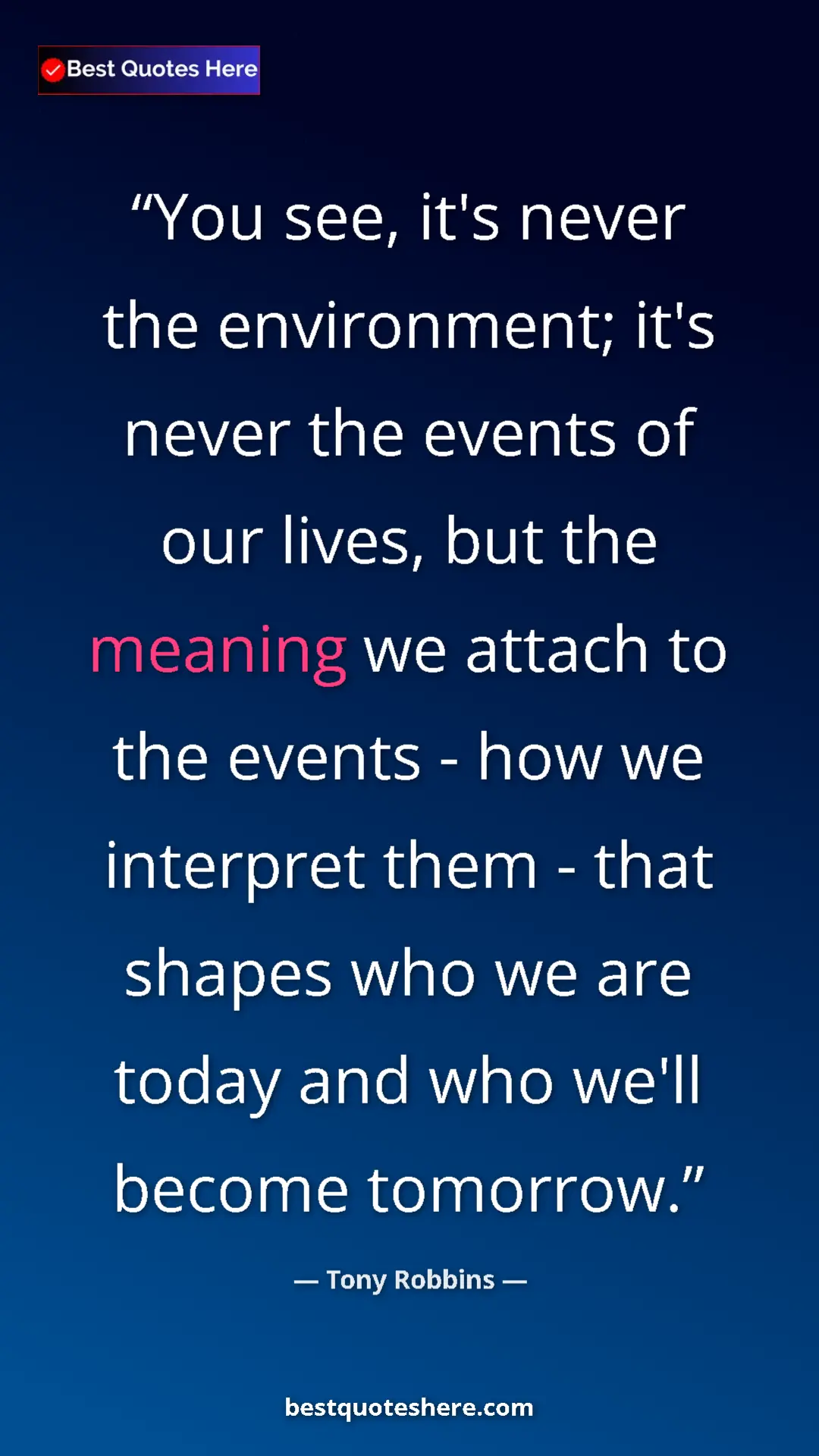 Pinterest quote poster by Tony Robbins: "You see, it's never the environment; it's never the events..."