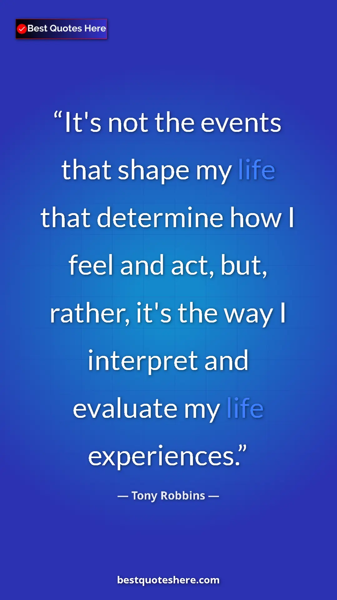 Pinterest quote poster by Tony Robbins: "It's not the events that shape my life that determine how I..."