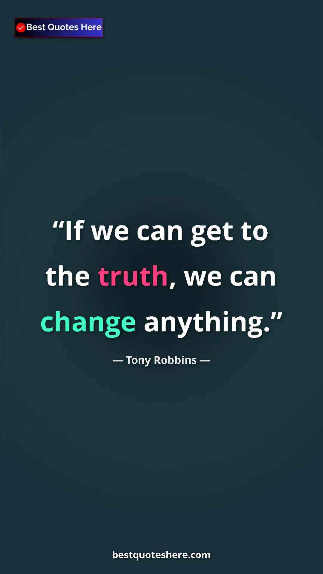 Pinterest quote poster by Tony Robbins: "If we can get to the truth, we can change anything."