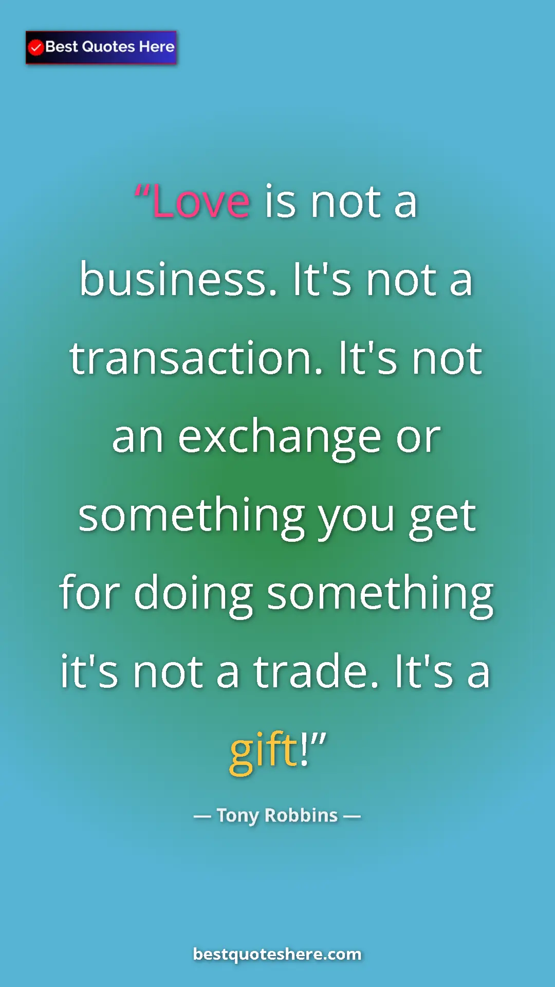 Pinterest quote poster by Tony Robbins: "Love is not a business. It's not a transaction. It's not an..."