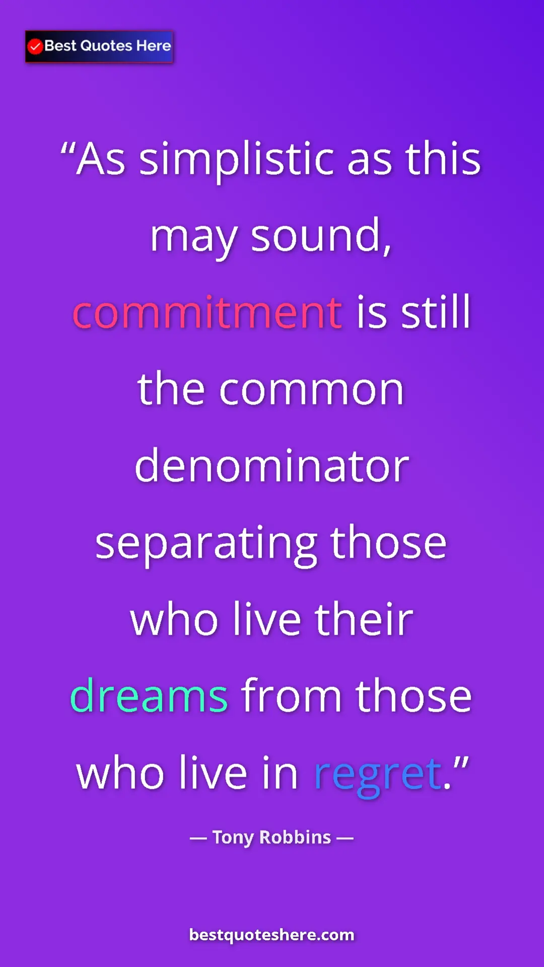 Pinterest quote poster by Tony Robbins: "As simplistic as this may sound, commitment is still the com"