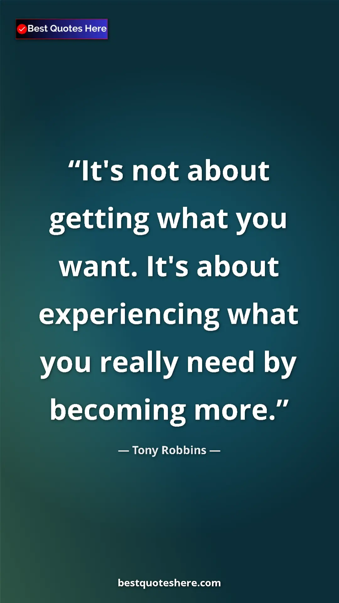 Pinterest quote poster by Tony Robbins: "It's not about getting what you want. It's about..."