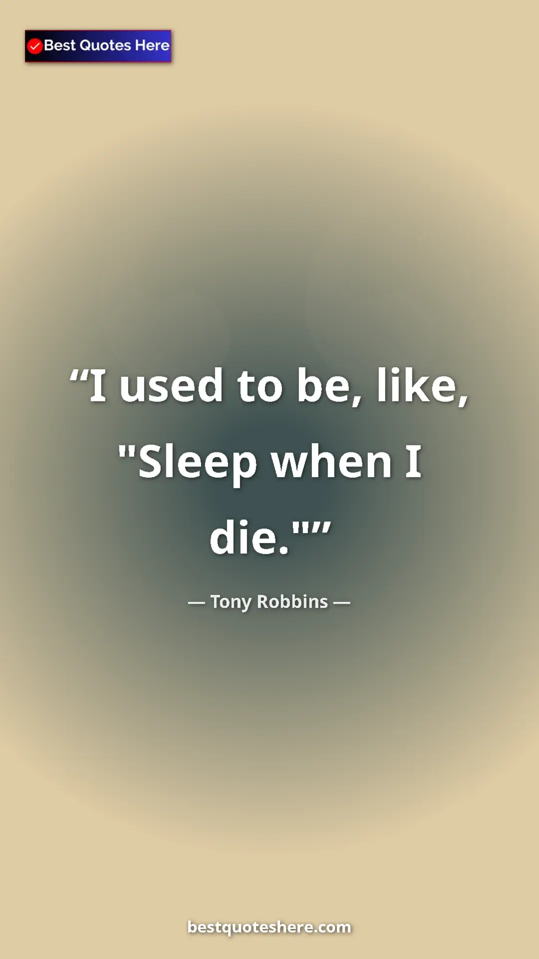 Pinterest quote poster by Tony Robbins: "I used to be, like, "Sleep when I die.""