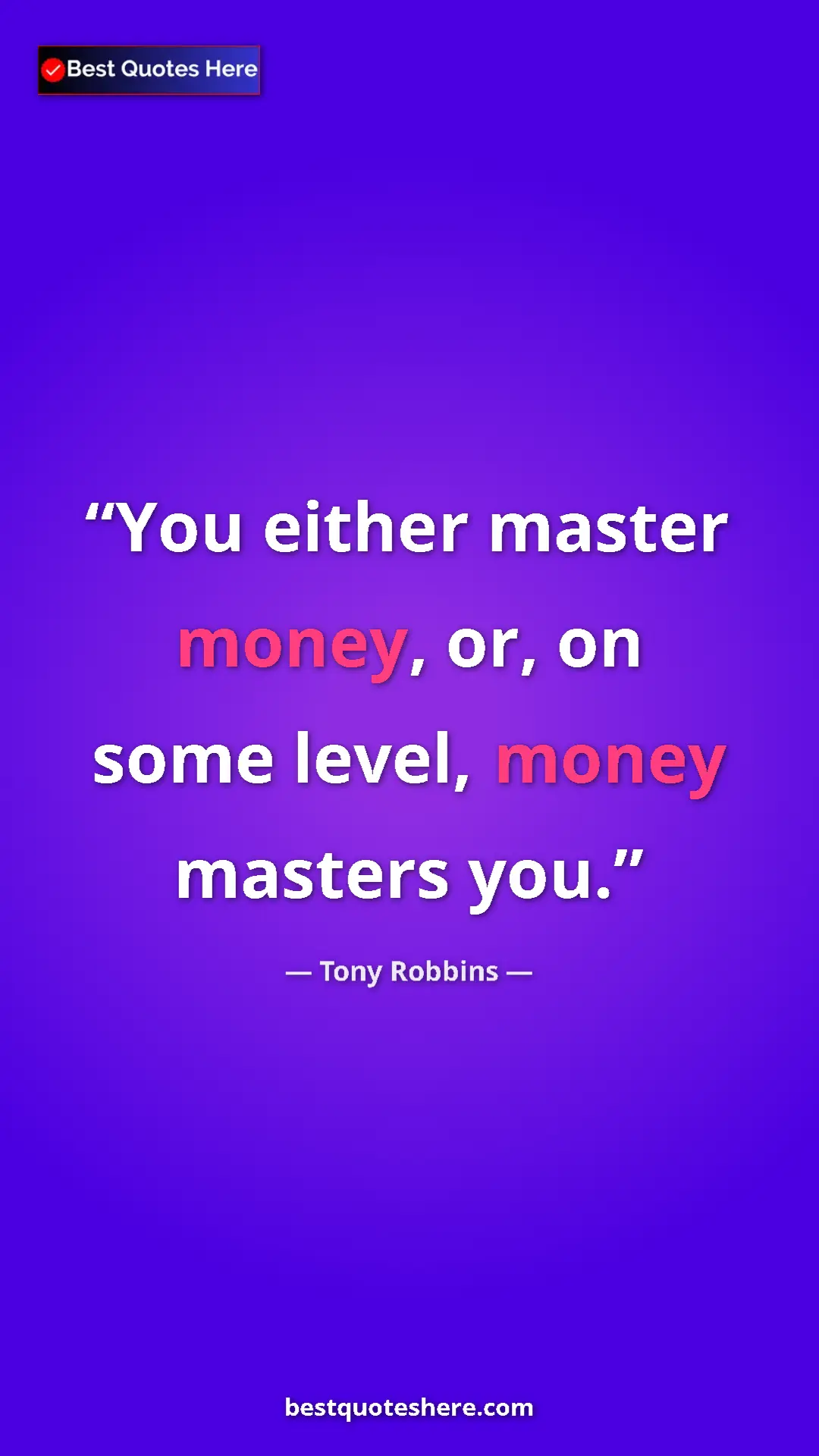 Pinterest quote poster by Tony Robbins: "You either master money, or, on some level, money masters..."