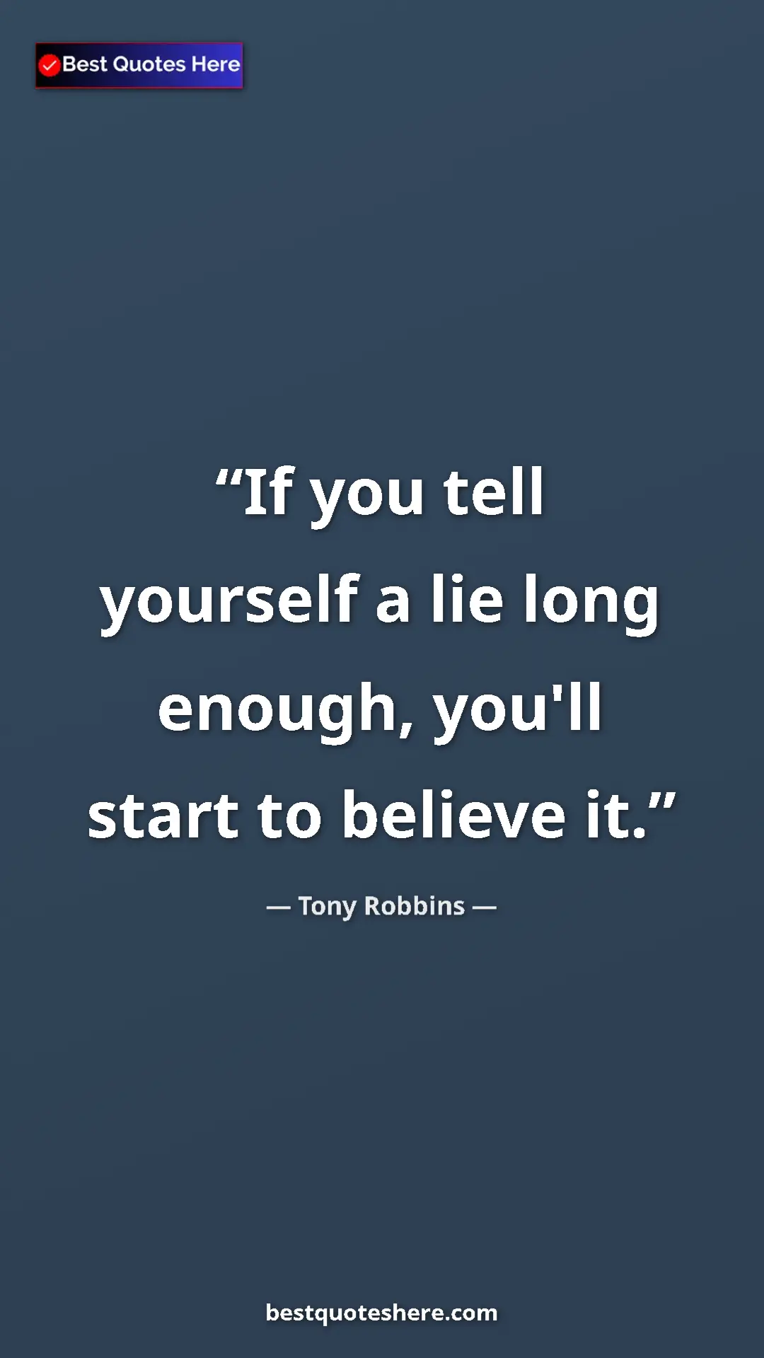 Pinterest quote poster by Tony Robbins: "If you tell yourself a lie long enough, you'll start to..."