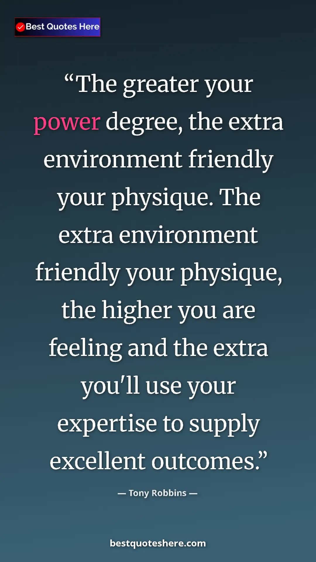 Pinterest quote poster by Tony Robbins: "The greater your power degree, the extra environment..."