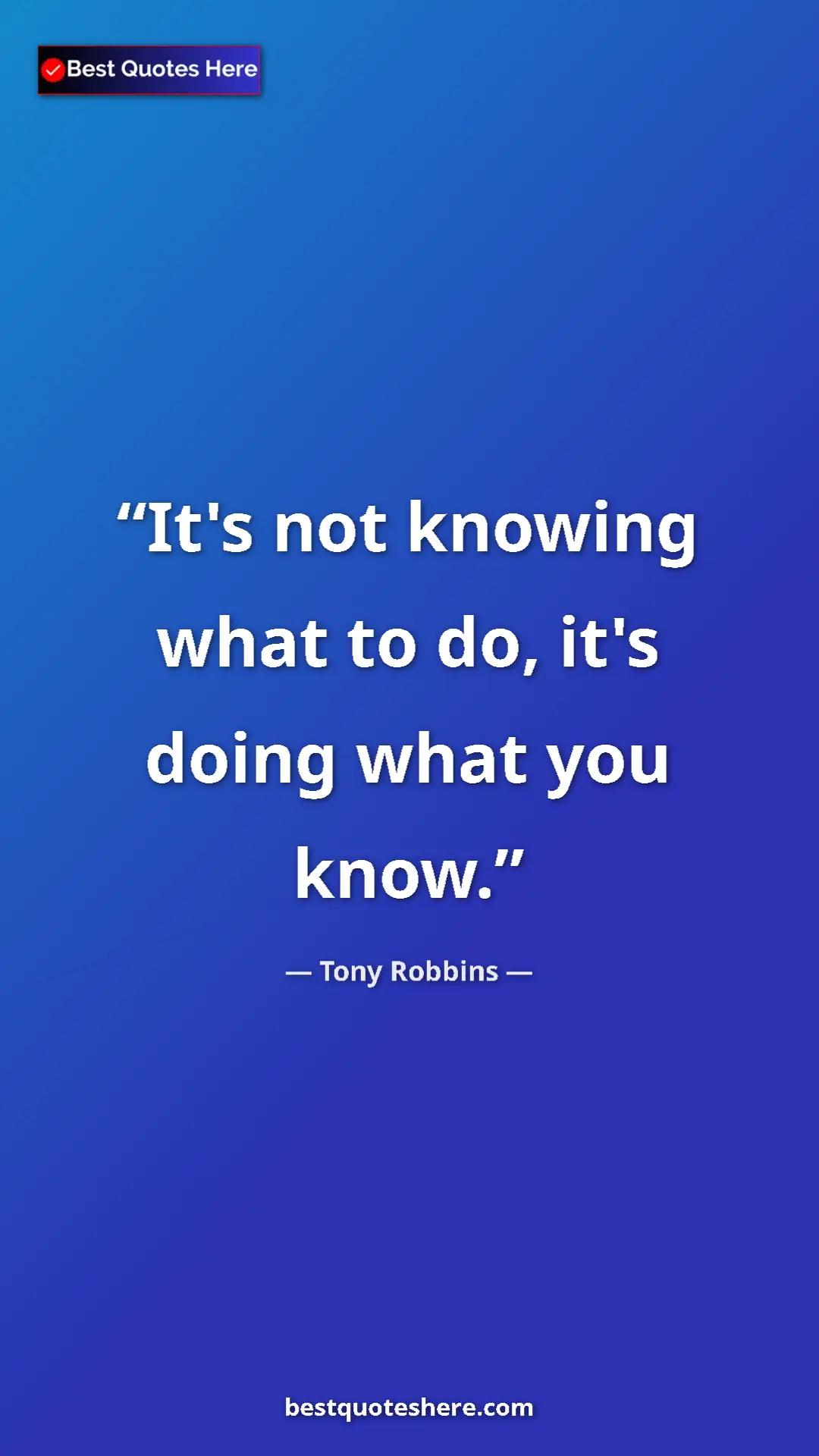 Pinterest quote poster by Tony Robbins: "It's not knowing what to do, it's doing what you know."