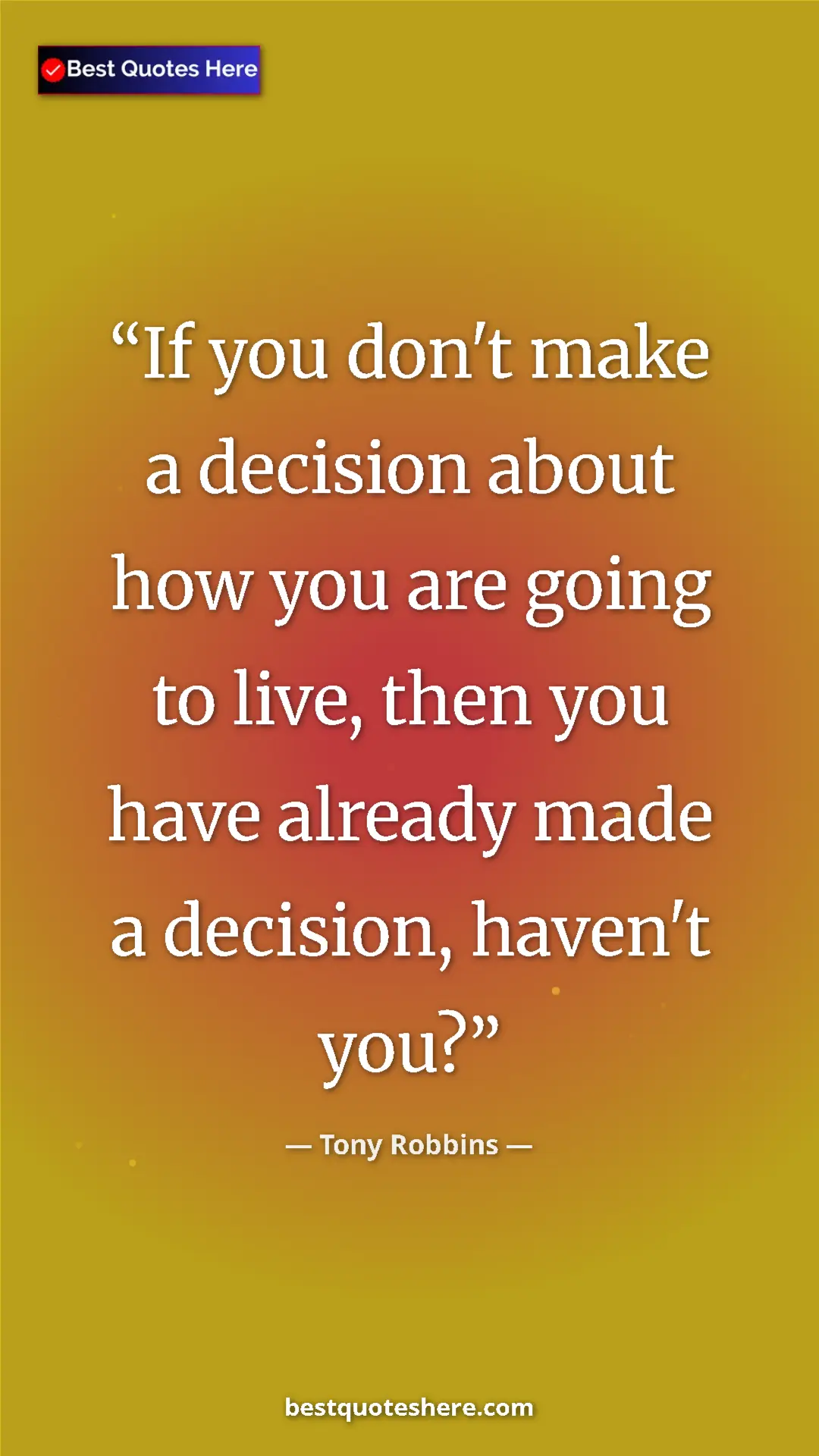 Pinterest quote poster by Tony Robbins: "If you don't make a decision about how you are going to..."