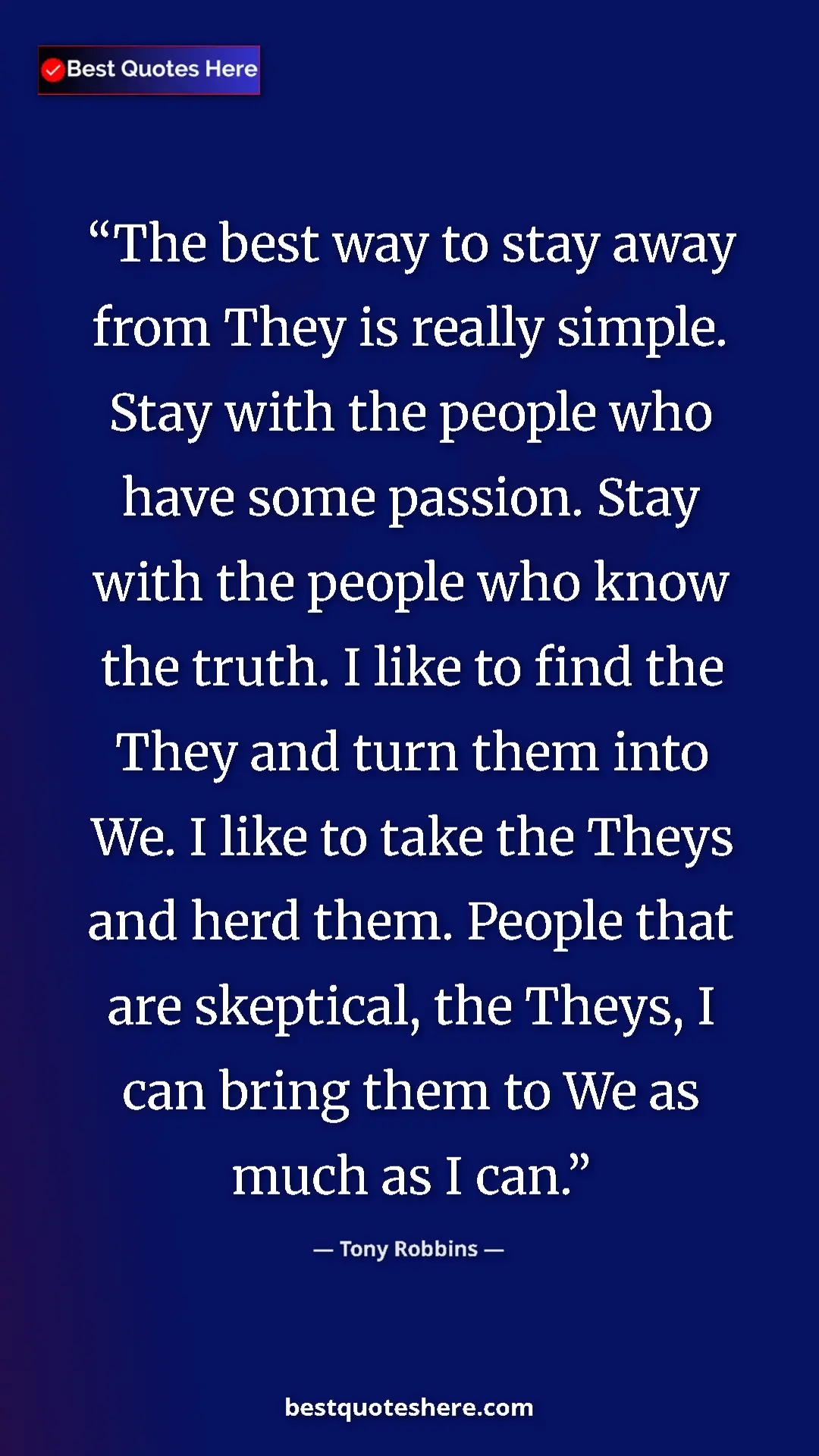 Tony Robbins Quote Card: "The best way to stay away from They is really simple. Stay..." Pinterest quote poster by Tony Robbins: "The best way to stay away from They is really simple. Stay..."