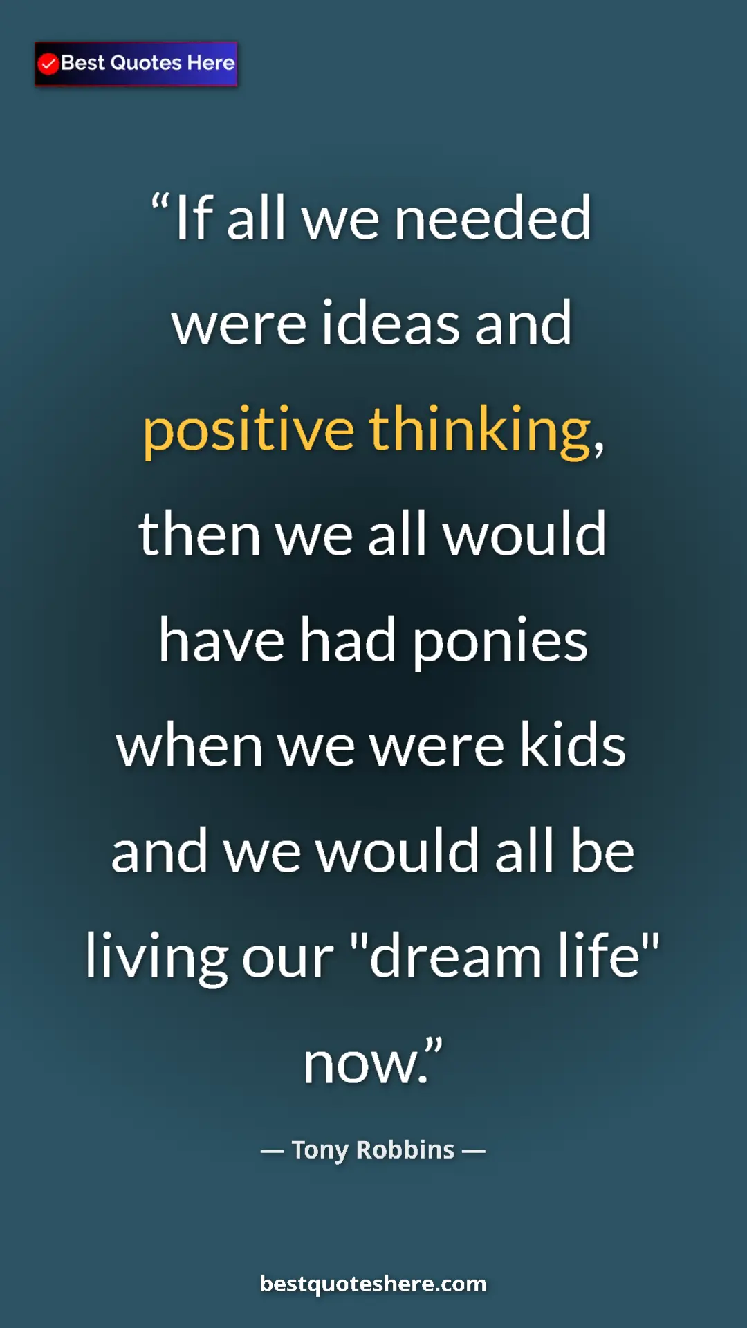 Pinterest quote poster by Tony Robbins: "If all we needed were ideas and positive thinking, then we a"