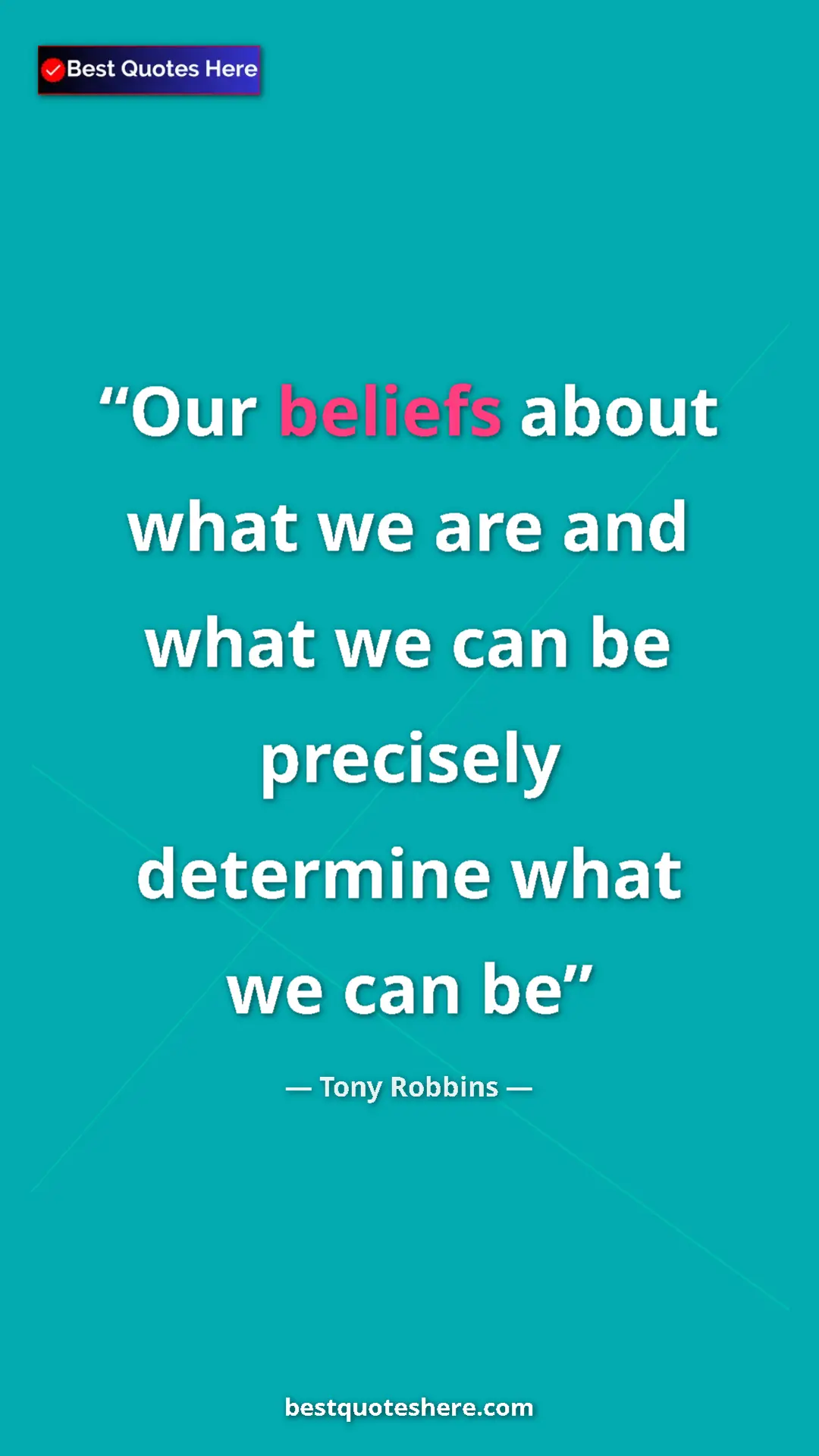 Pinterest quote poster by Tony Robbins: "Our beliefs about what we are and what we can be precisely..."