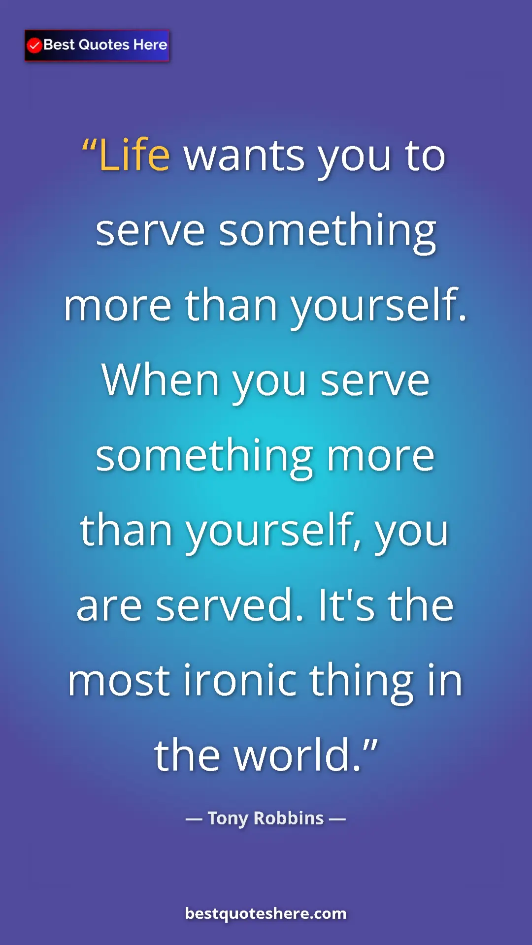 Pinterest quote poster by Tony Robbins: "Life wants you to serve something more than yourself. When..."