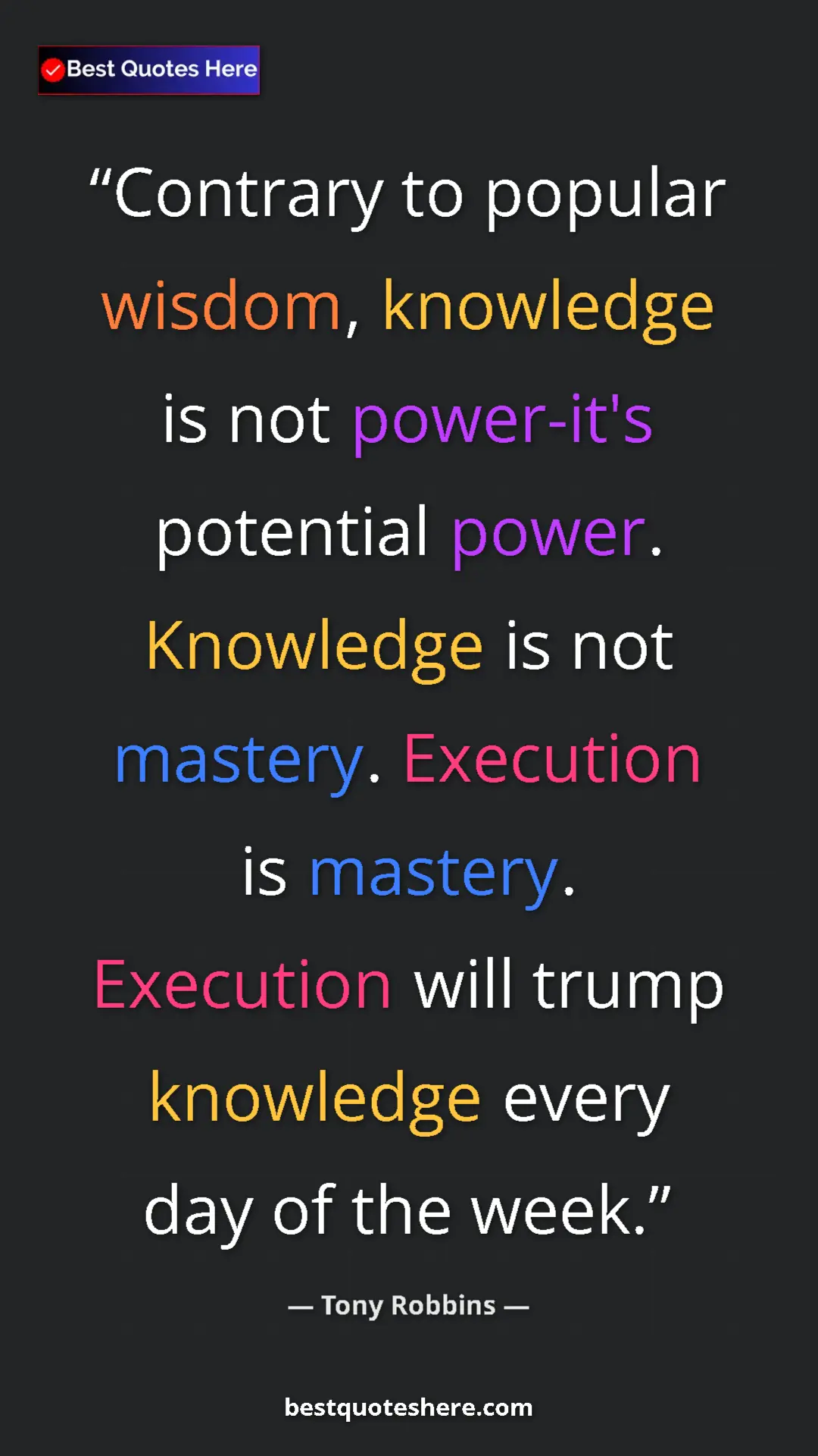 Pinterest quote poster by Tony Robbins: "Contrary to popular wisdom, knowledge is not power-it's..."