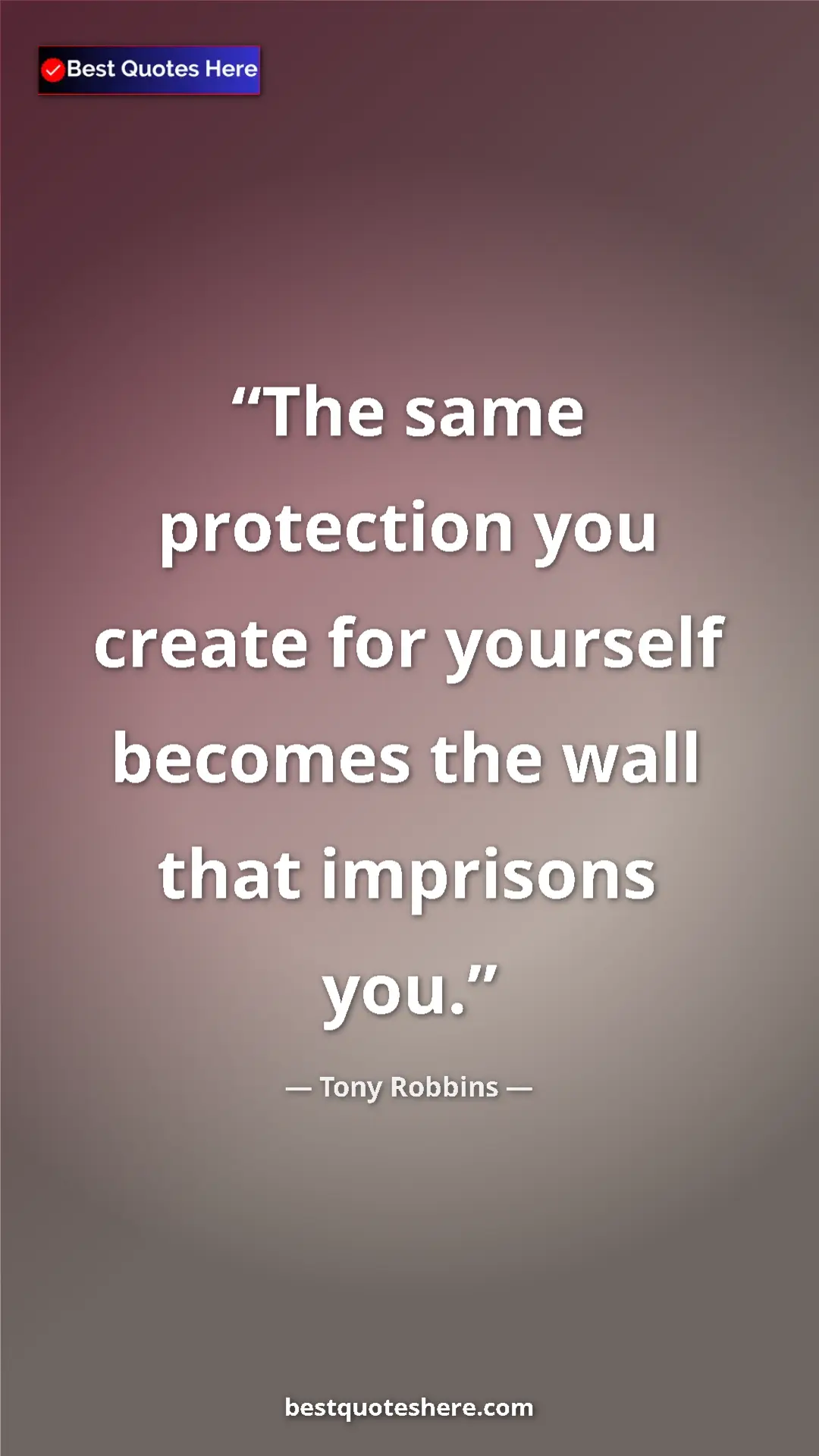 Pinterest quote poster by Tony Robbins: "The same protection you create for yourself becomes the..."