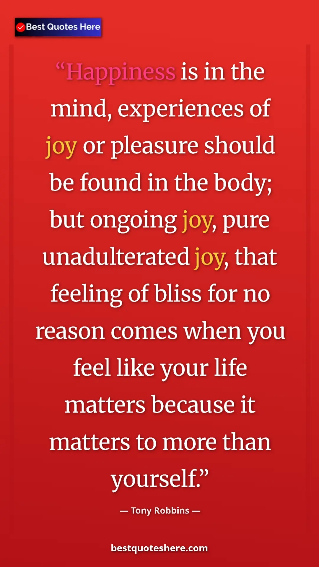 Tony Robbins Quote Card: "Happiness is in the mind, experiences of joy or pleasure..." Pinterest quote poster by Tony Robbins: "Happiness is in the mind, experiences of joy or pleasure..."