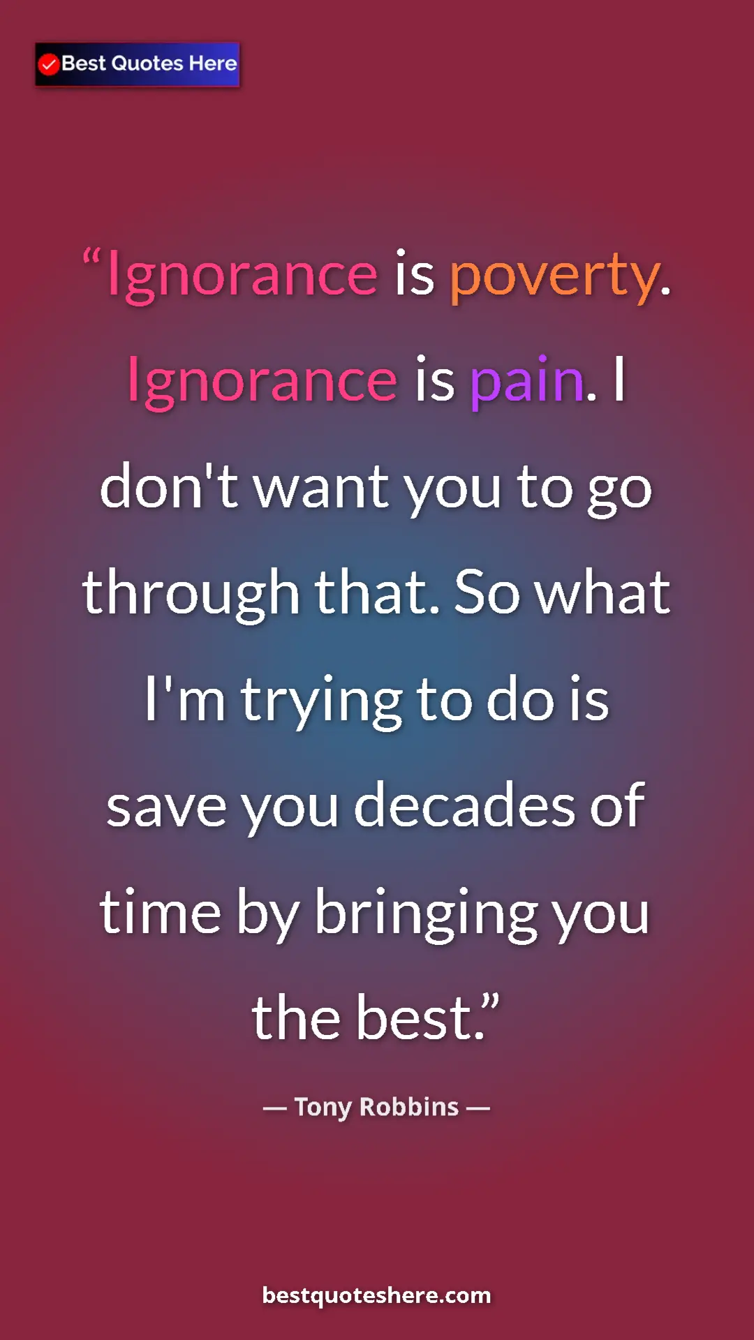 Pinterest quote poster by Tony Robbins: "Ignorance is poverty. Ignorance is pain. I don't want you..."