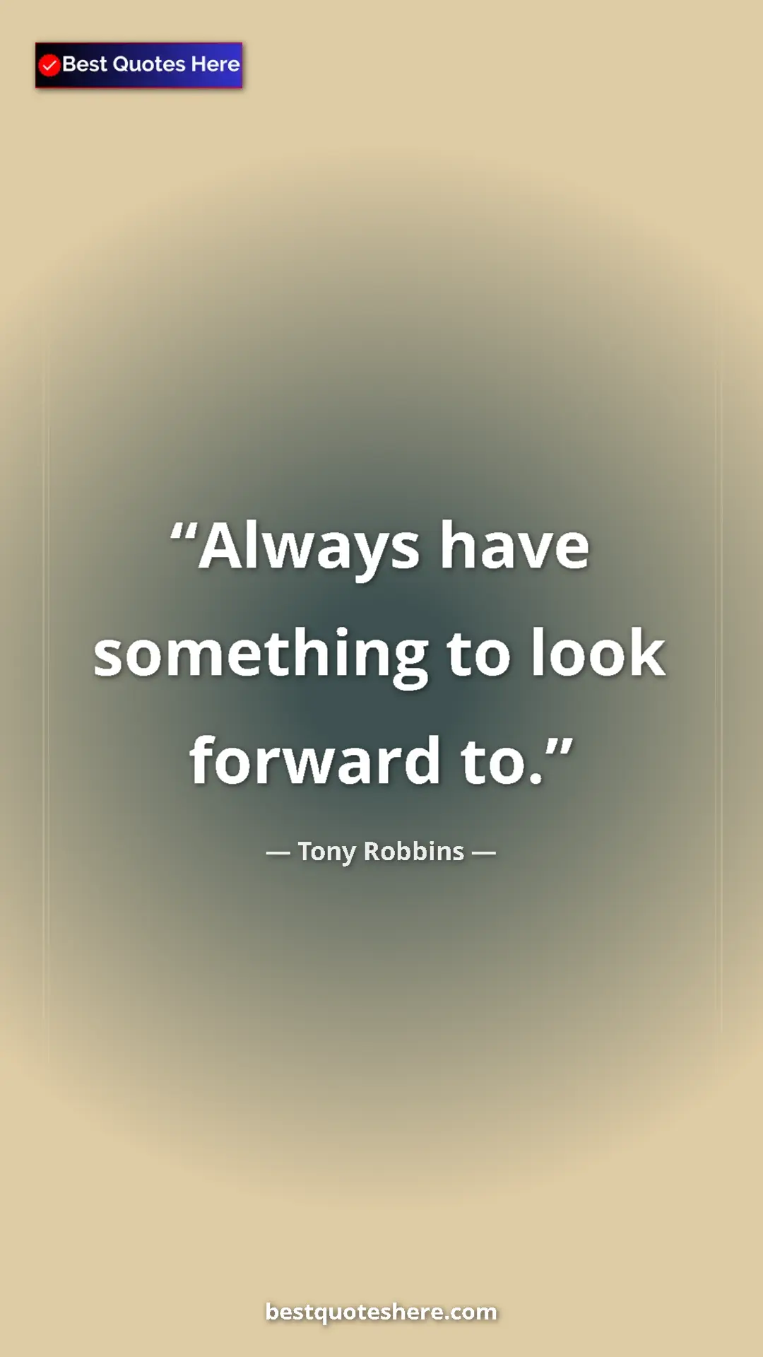 Pinterest quote poster by Tony Robbins: "Always have something to look forward to."