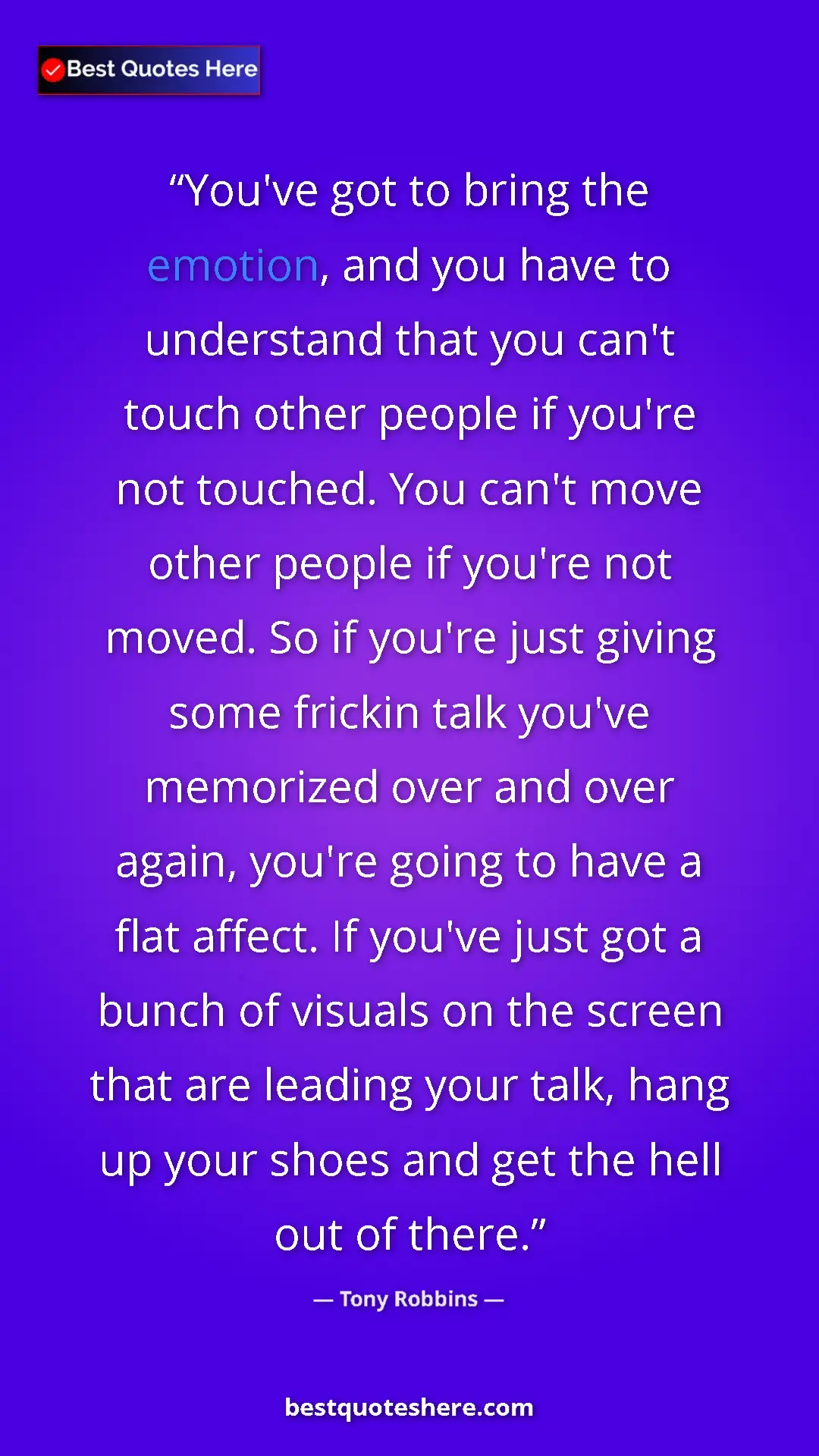 Tony Robbins Quote Card: "You've got to bring the emotion, and you have to understand..." Pinterest quote poster by Tony Robbins: "You've got to bring the emotion, and you have to understand..."