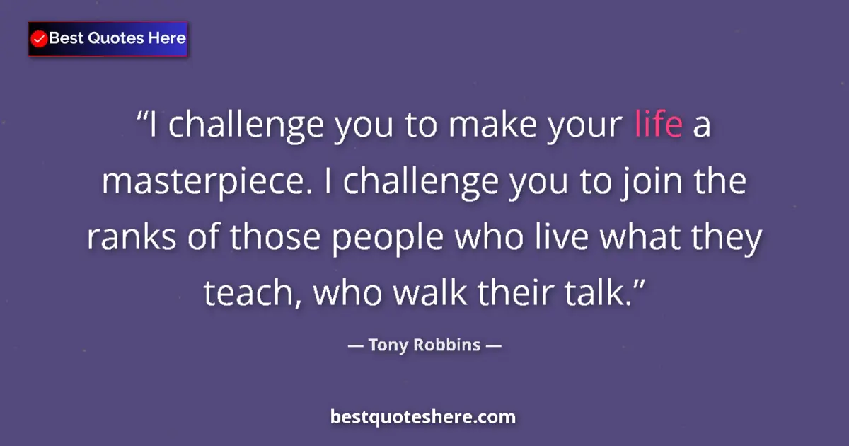 Image for the quote by Tony Robbins: I challenge you to make your life a masterpiece. I challenge you to join the ranks of those people w...