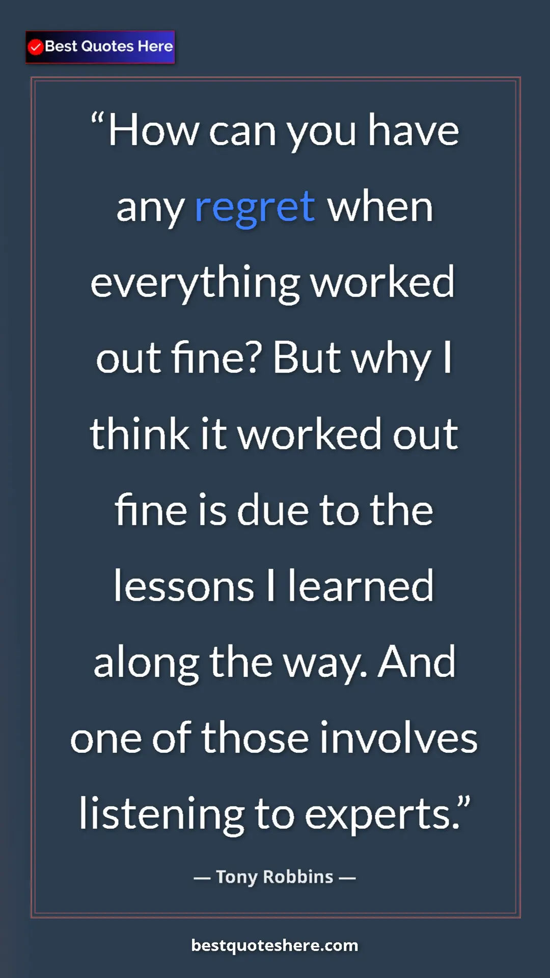Pinterest quote poster by Tony Robbins: "How can you have any regret when everything worked out..."