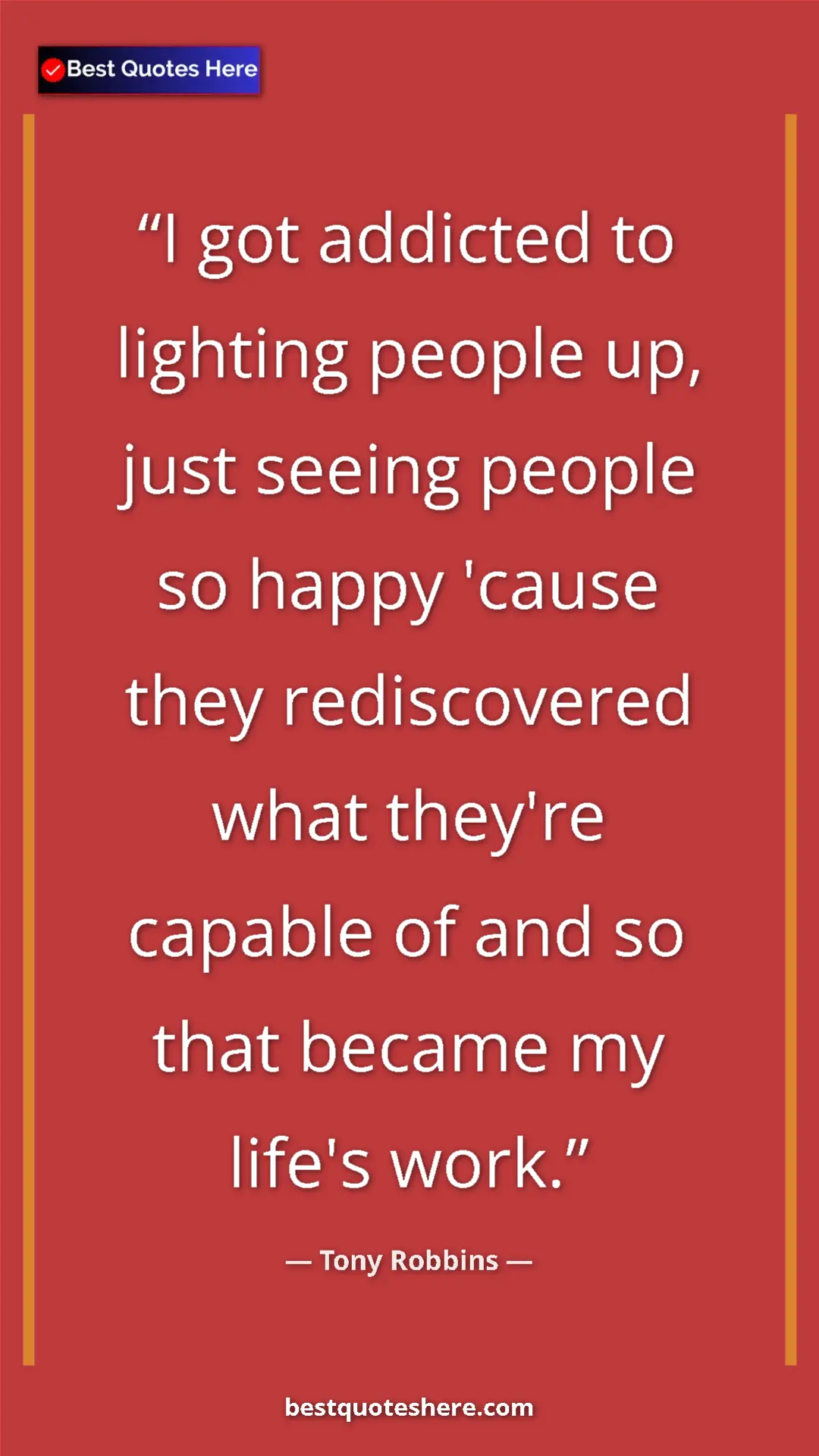 Tony Robbins Quote Card: "I got addicted to lighting people up, just seeing people so..." Pinterest quote poster by Tony Robbins: "I got addicted to lighting people up, just seeing people so..."