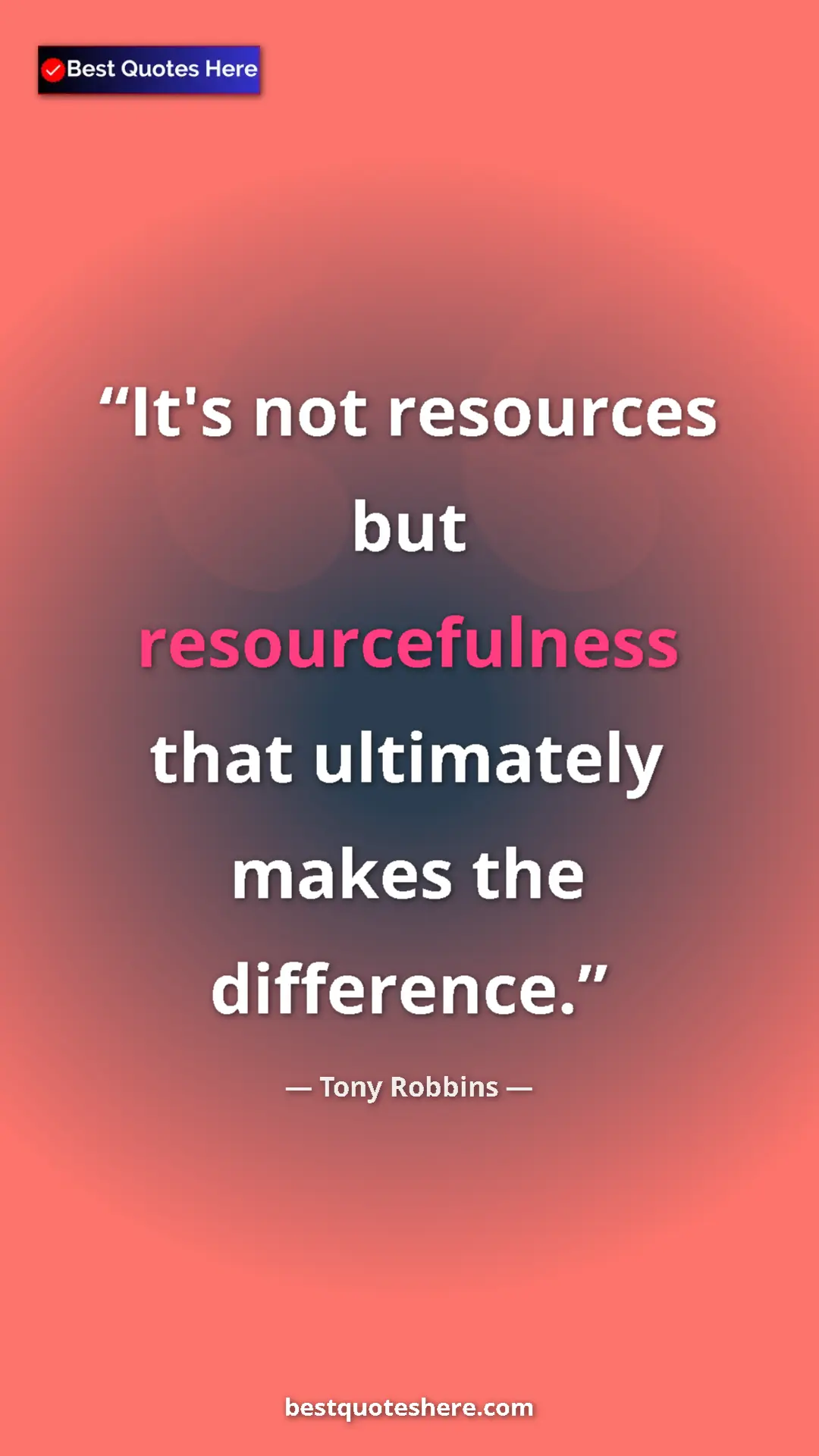 Pinterest quote poster by Tony Robbins: "It's not resources but resourcefulness that ultimately..."