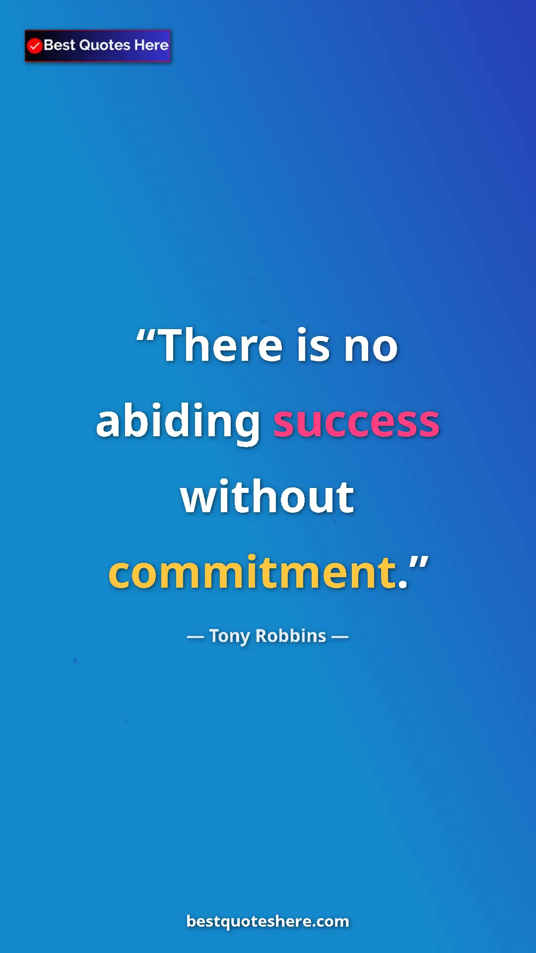 Pinterest quote poster by Tony Robbins: "There is no abiding success without commitment."