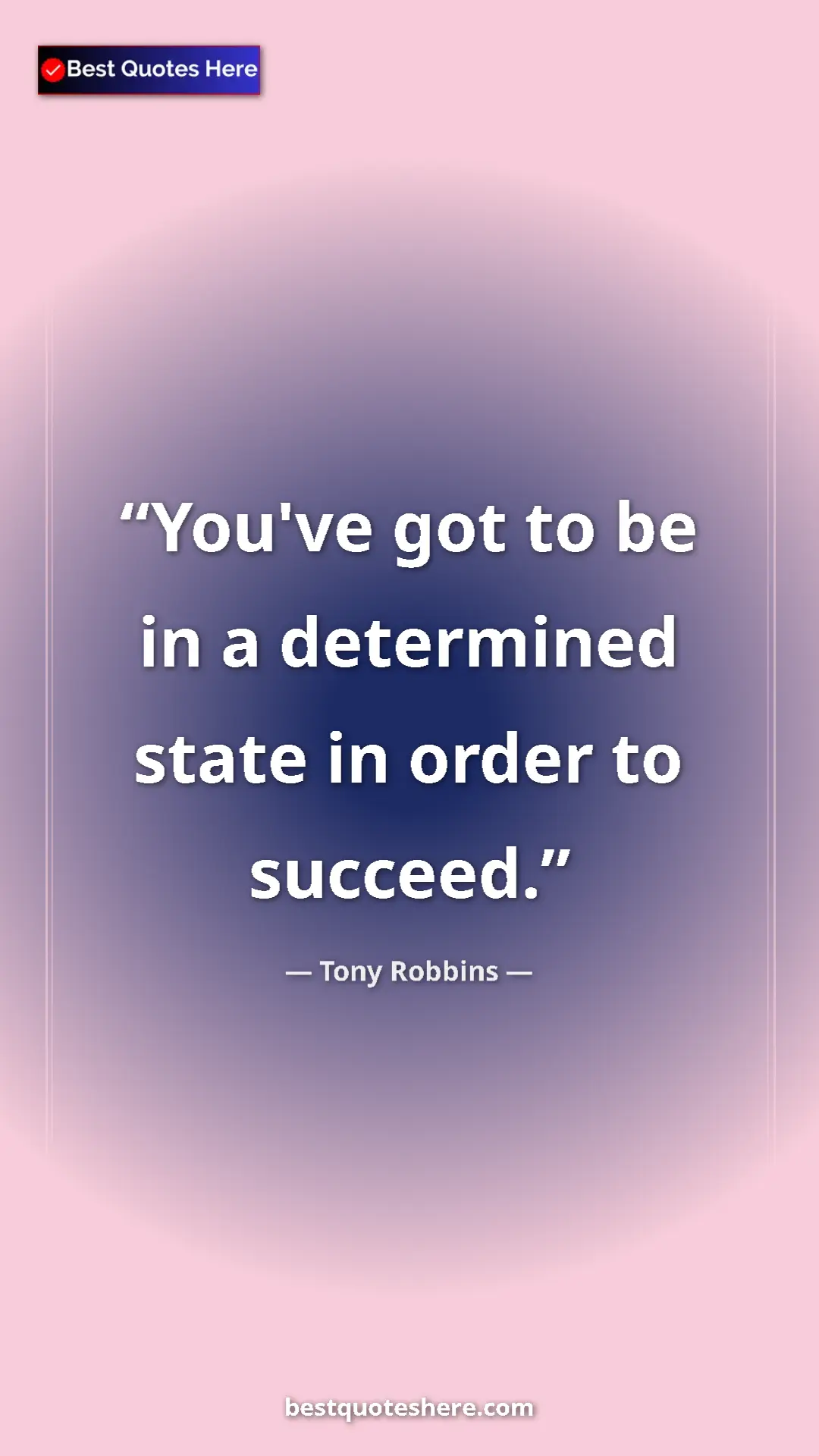 Pinterest quote poster by Tony Robbins: "You've got to be in a determined state in order to succeed."