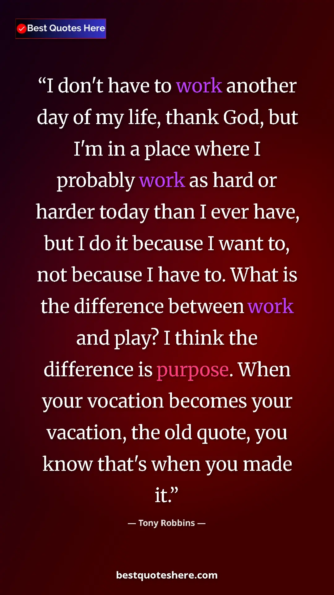 Tony Robbins Quote Card: "I don't have to work another day of my life, thank God, but " Pinterest quote poster by Tony Robbins: "I don't have to work another day of my life, thank God, but "