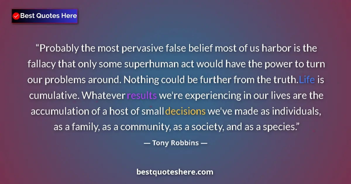 Quote by Tony Robbins: Probably the most pervasive false belief most of us harbor is the fallacy that only some superhuman ...