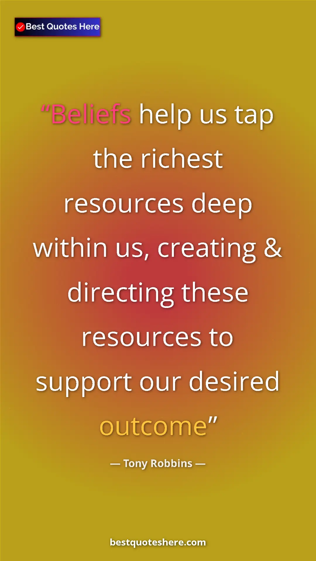 Pinterest quote poster by Tony Robbins: "Beliefs help us tap the richest resources deep within us,..."