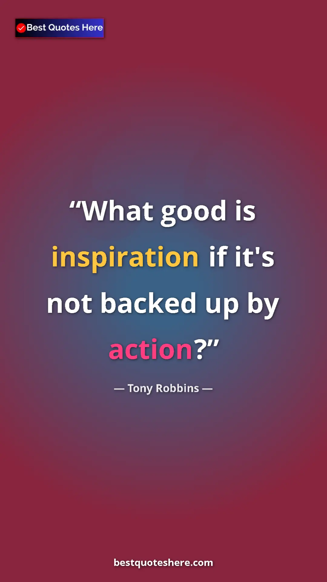 Pinterest quote poster by Tony Robbins: "What good is inspiration if it's not backed up by action?"
