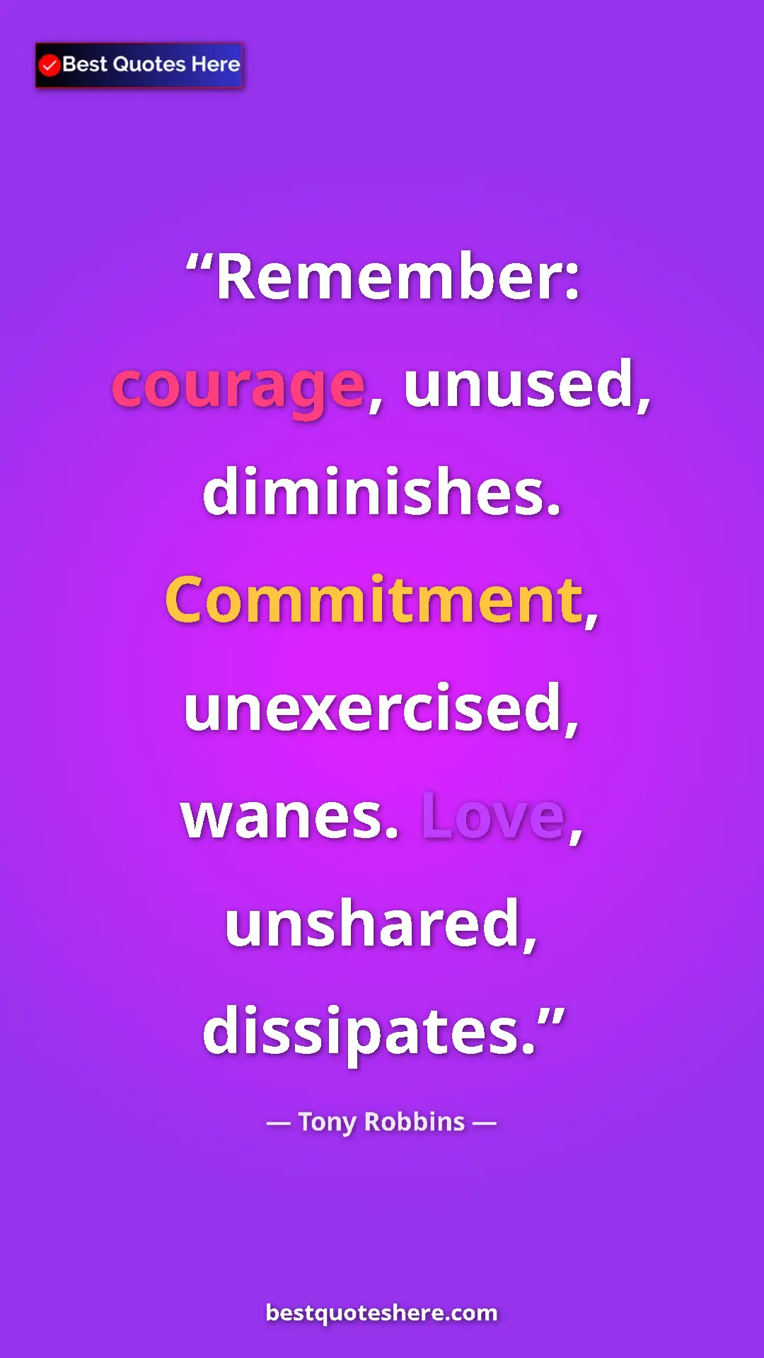 Pinterest quote poster by Tony Robbins: "Remember: courage, unused, diminishes. Commitment,..."