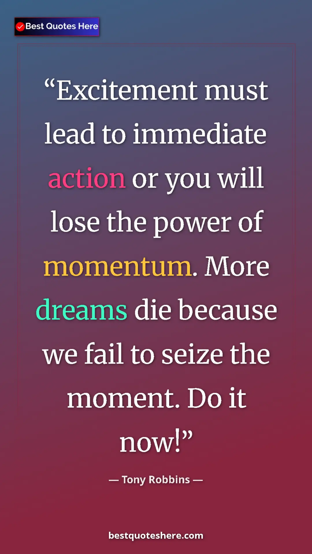 Pinterest quote poster by Tony Robbins: "Excitement must lead to immediate action or you will lose..."