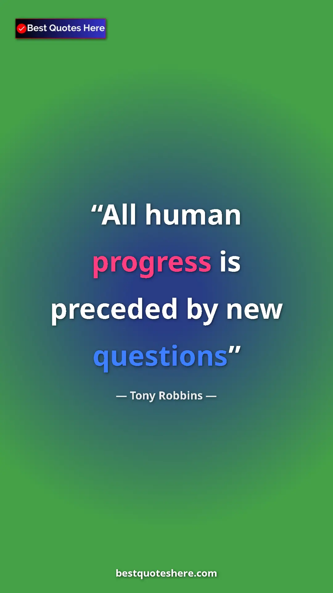 Pinterest quote poster by Tony Robbins: "All human progress is preceded by new questions"